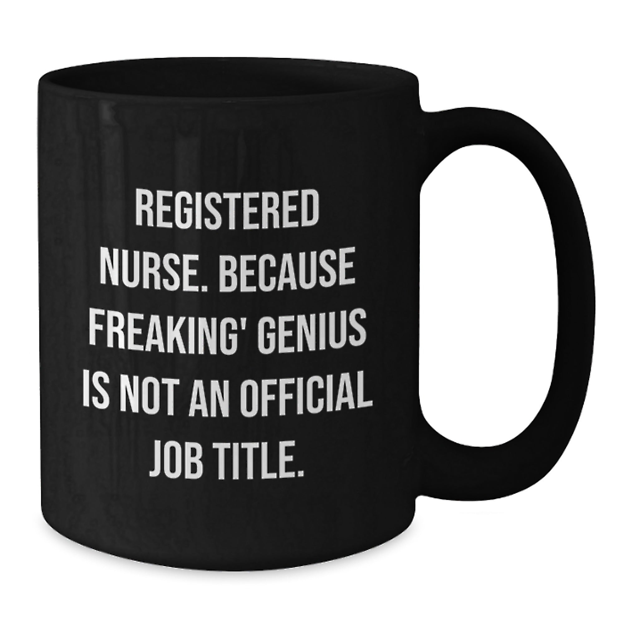Unique Registered Nurse Christmas Unique Gifts from Friends and Family - Funny Black Coffee Mug for Registered Nurse - 'Registered Nurse. Because Freaking' genius Is Not An Official Job Title.' - Additional