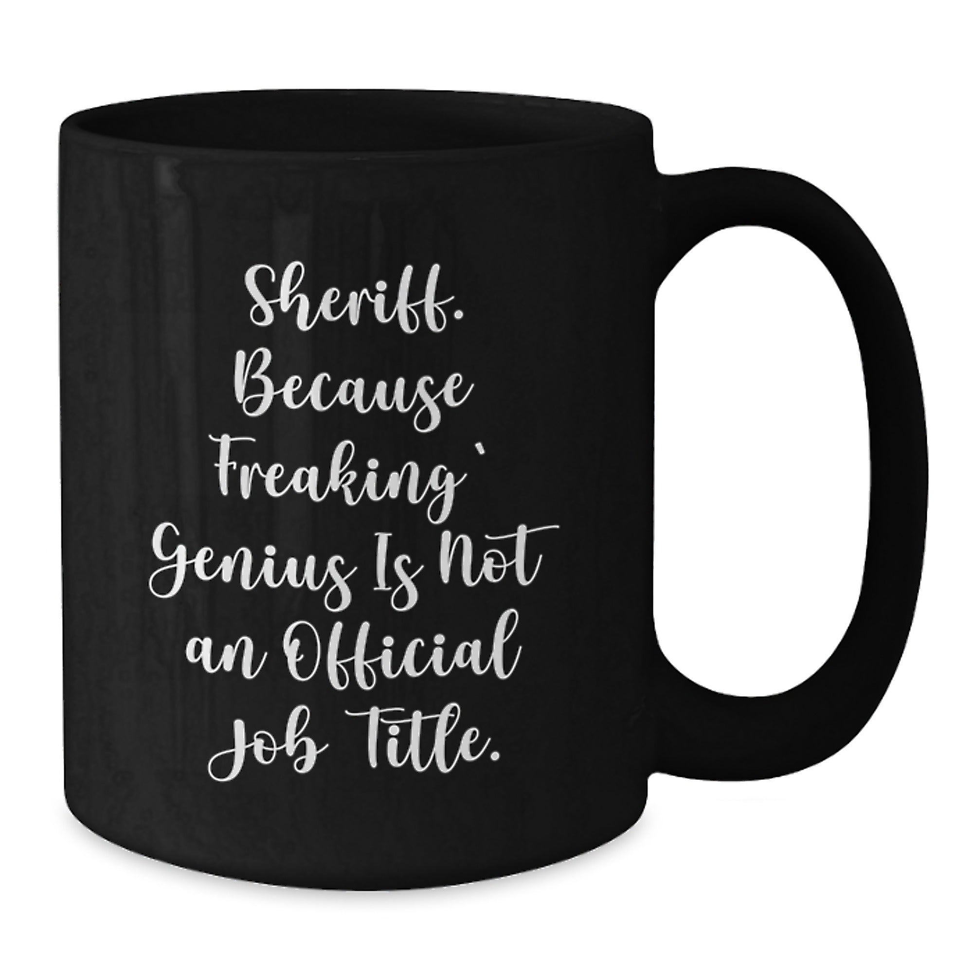 Funny Sheriff Gifts - Because Freaking' genius Is Not An Official Job Title. Black Coffee Mug for Sheriff, Men, or Coworkers, Great Christmas Unique Gifts from Friends - Additional