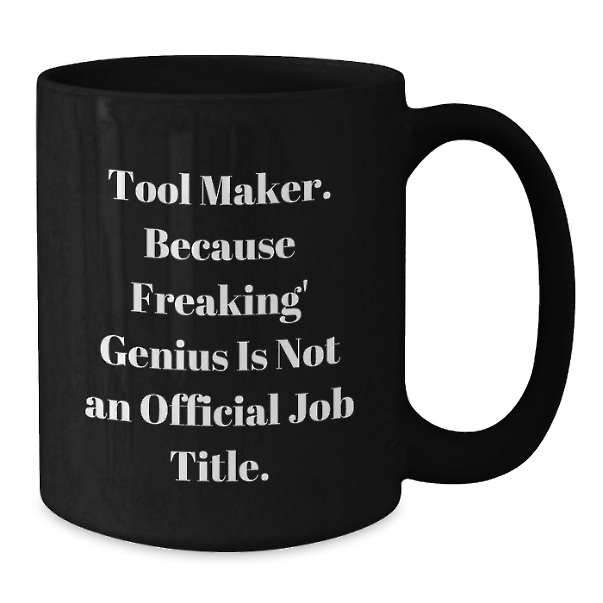 Funny Tool Maker Gifts for Him, Black Coffee Mug with 'Tool Maker. Because Freaking' genius Is Not An Official Job Title. Gifts from Friends to Family - Additional