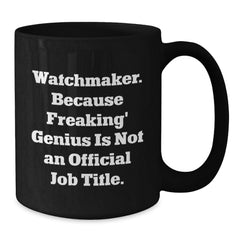 Funny Watchmaker Gifts from Men to Men - Watchmaker Black Coffee Mug with Inspirational Quote for Christmas Unique Gifts for Watchmaker Enthusiasts - Additional