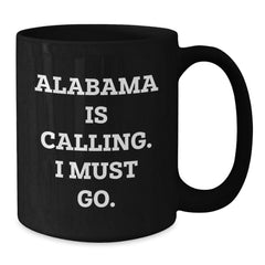 Funny Alabama Black Coffee Mug, 'Alabama Is Calling. I Must Go.' Quote, Unique Valentine's Gifts from Friends to Alabama Lovers - Additional