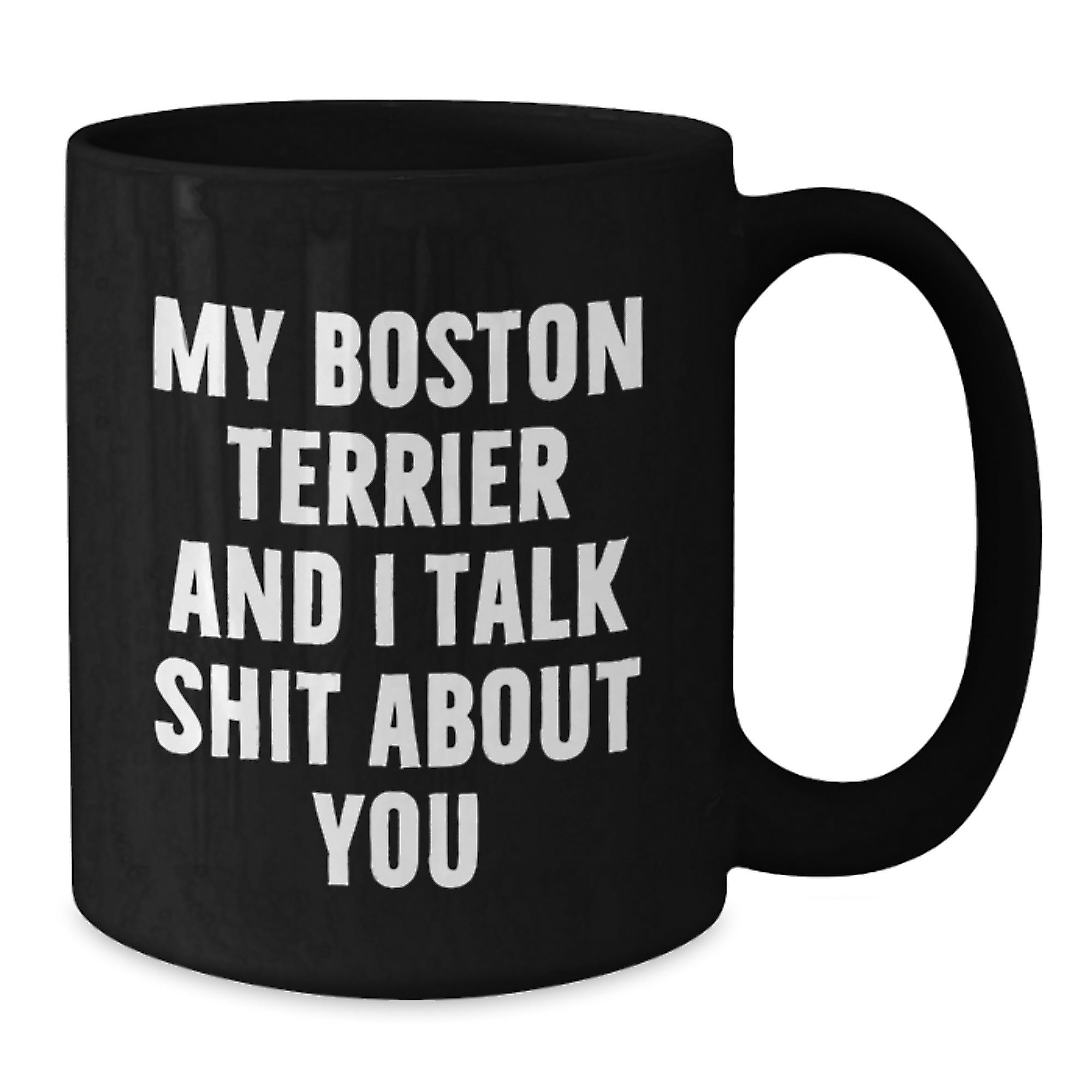 Funny Boston Terrier Dog Gifts for Men - Unique Valentine's Mugs for Coffee Lovers - 'My Boston Terrier And I Talk Shit About You' Black Coffee Mug - Additional