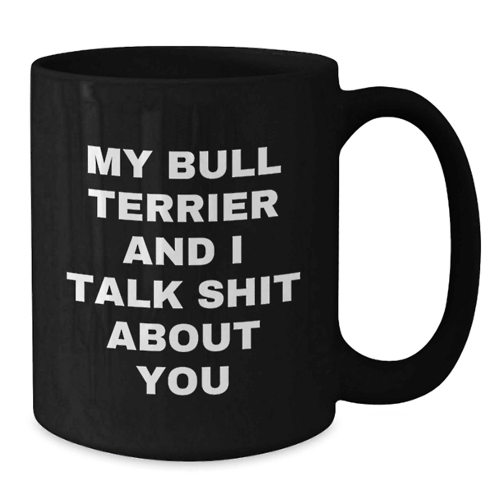 Bull Terrier Dog Lover's Funny Birthday Unique Gift, Quote Mug from Friends, Unique Black Coffee Mug for Men, Women, or Family - Additional