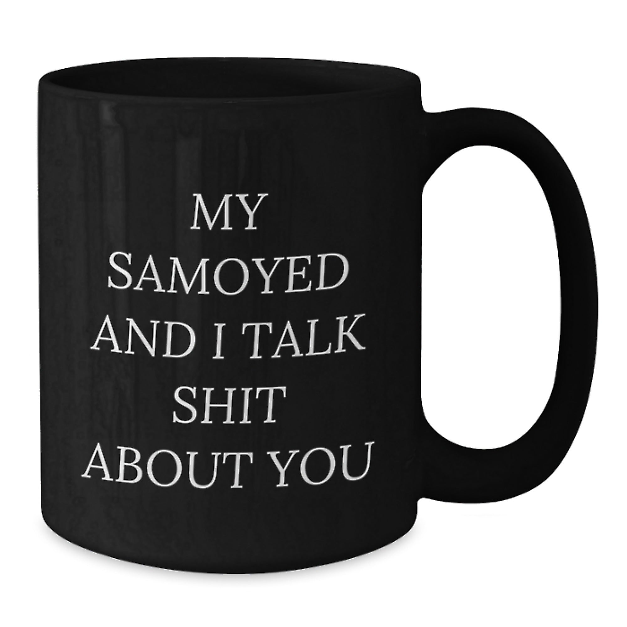 Funny Samoyed Dog Mug Gifts for Samoyed Dog Lover, Black Coffee Mug with 'My Samoyed And I Talk Shit About You' Quote, Gift from Friends to Family - Additional