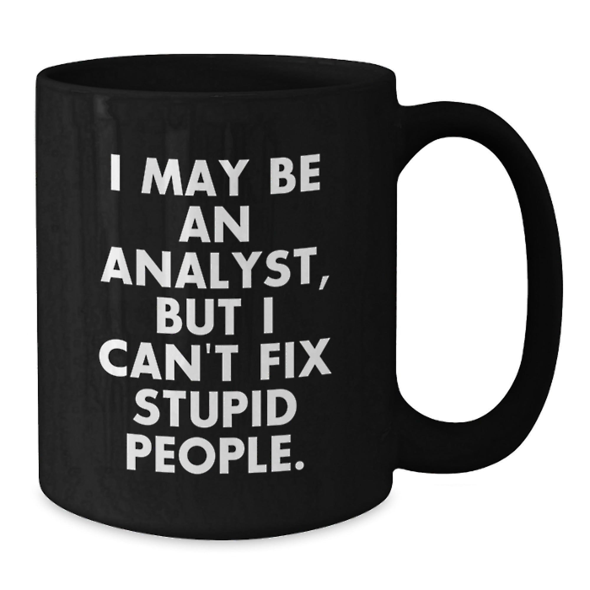 Funny Analyst Gifts from Men to Friends - I May Be An Analyst, But - Black Coffee Mugs for Christmas Unique Gifts - Additional