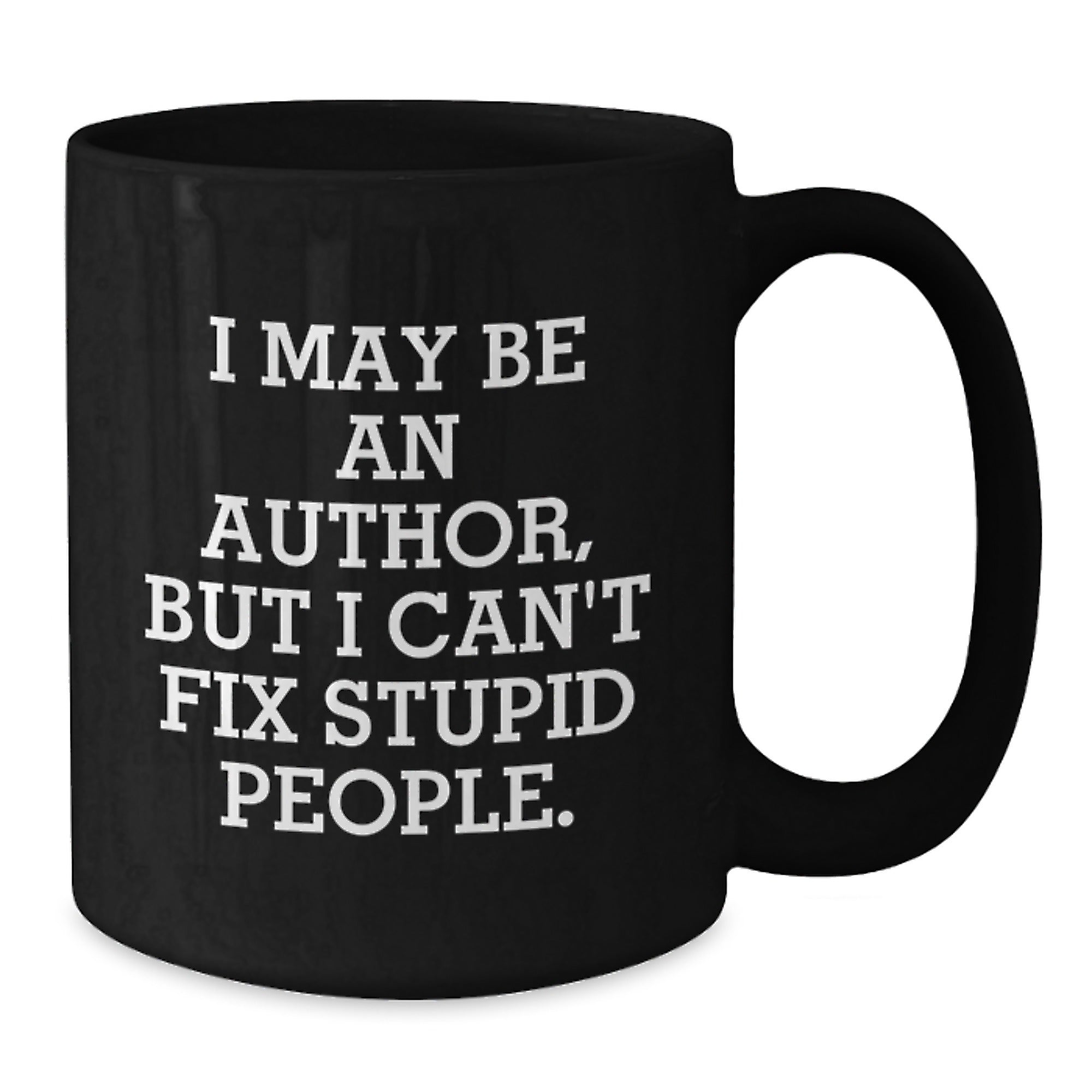 Funny Author Gifts for Men, Women, or Friends, I May Be An Author, But I Can't Fix Stupid People. Black Coffee Mug, Ceramic Mug for Author Lovers, Christmas Unique Gifts from Men - Additional