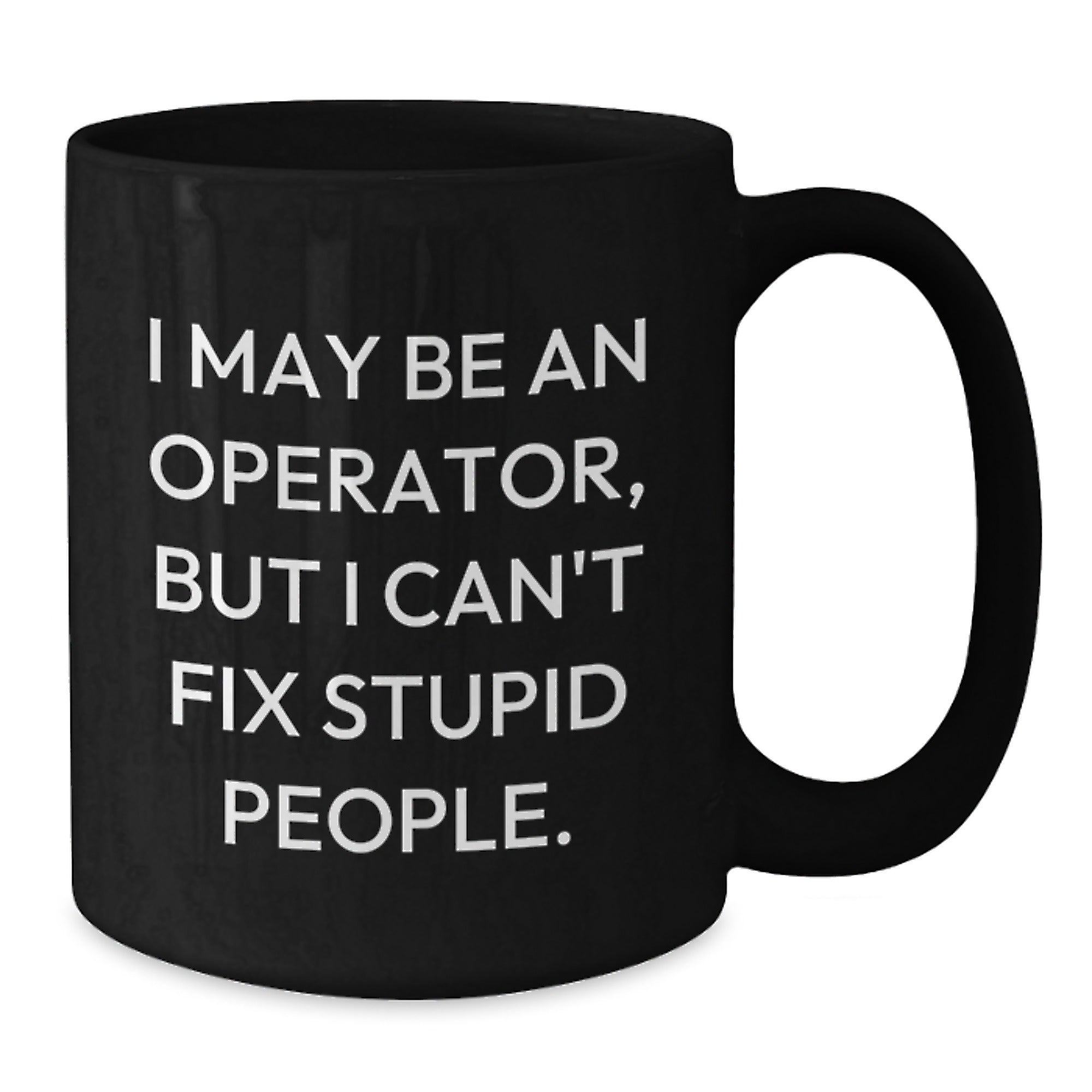 Funny Operator Gifts for Men, Unique Black Coffee Mug for Christmas, I May Be An Operator But I Cant Fix - Additional