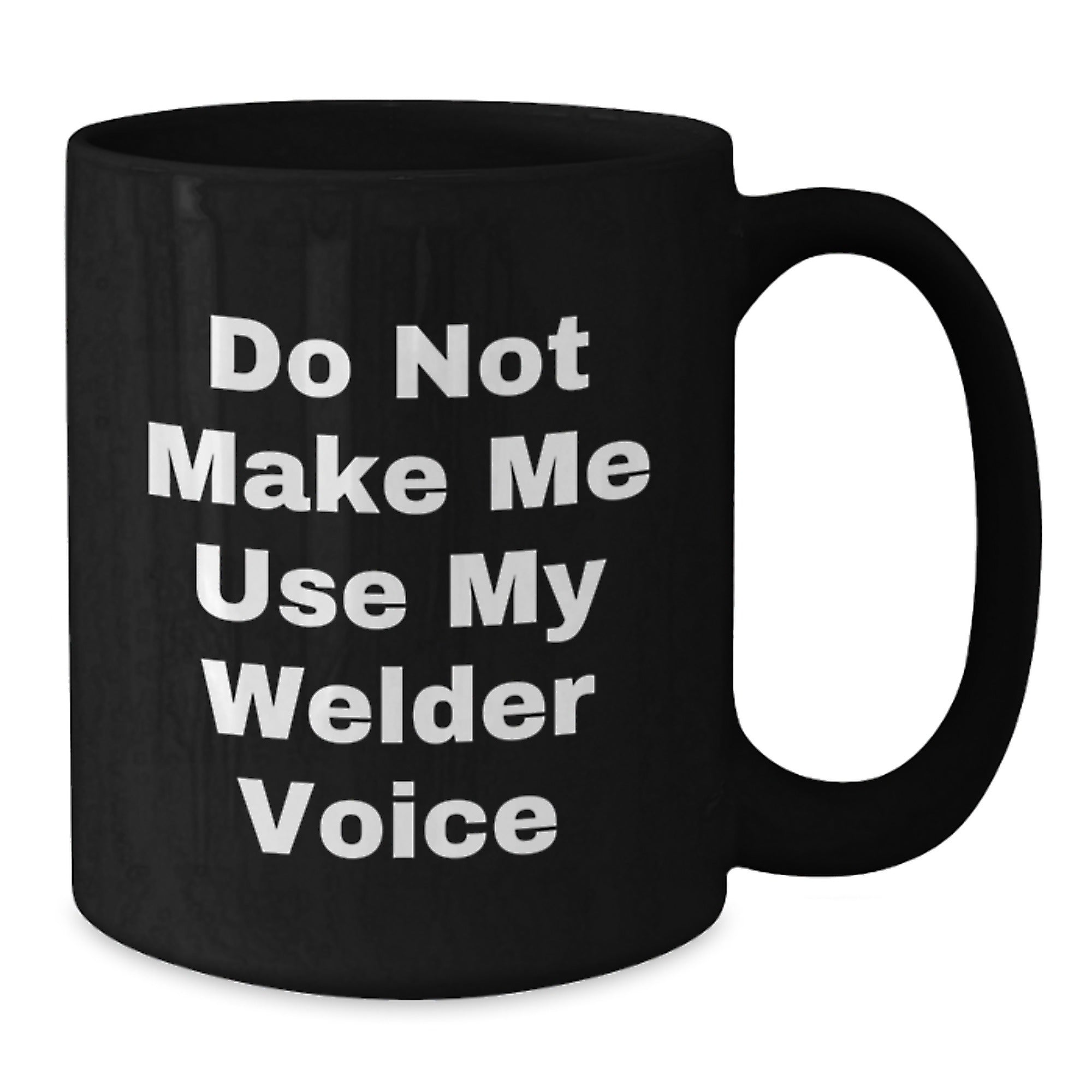 Funny Welder Gifts from Friends to Men Christmas Unique Mugs Do Not Make Me Use My Welder Voice - Additional