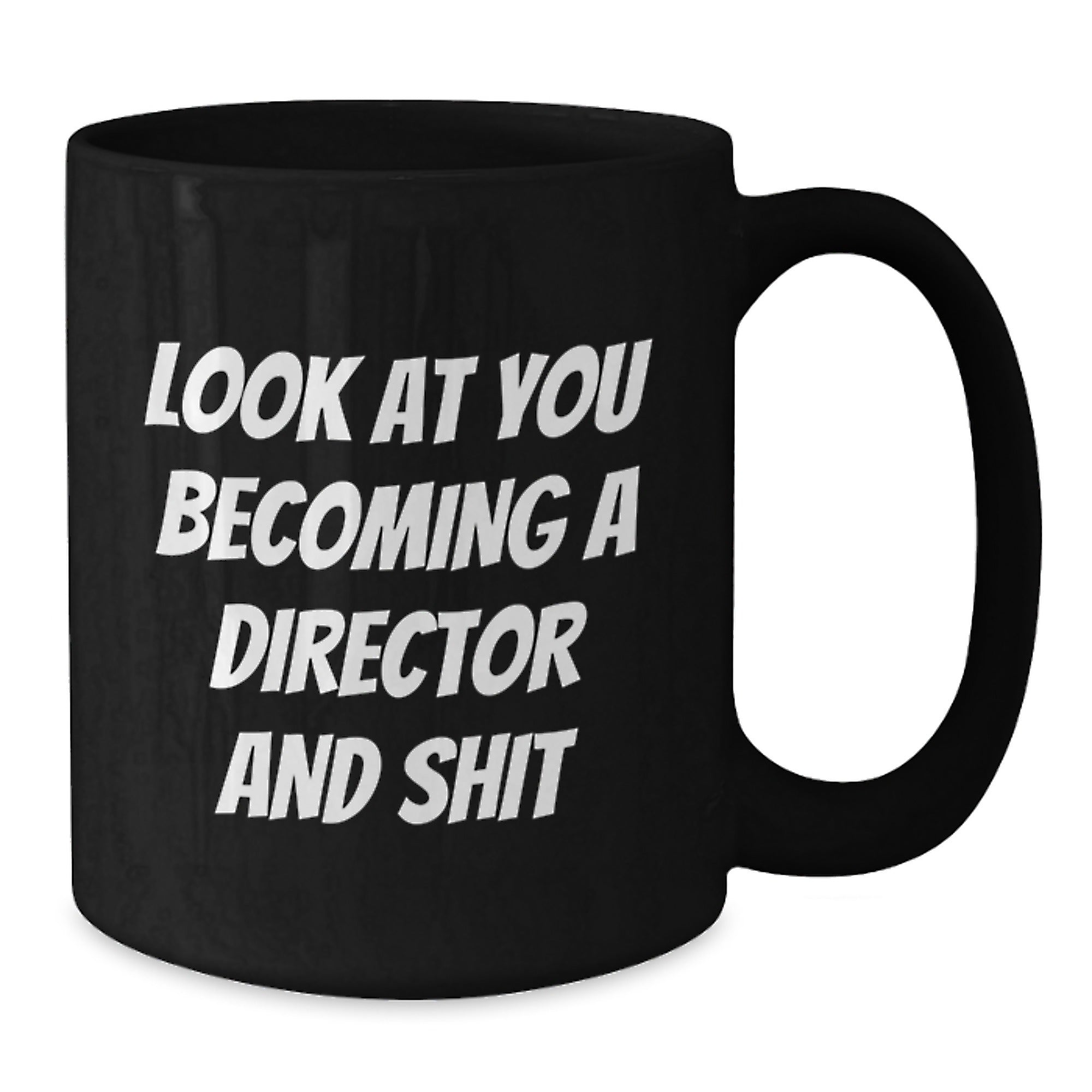 Funny Director Gifts, Black Coffee Mug, 'Look At You Becoming A Director And Shit', Unique Christmas Unique Gifts from Friends to Director - Additional