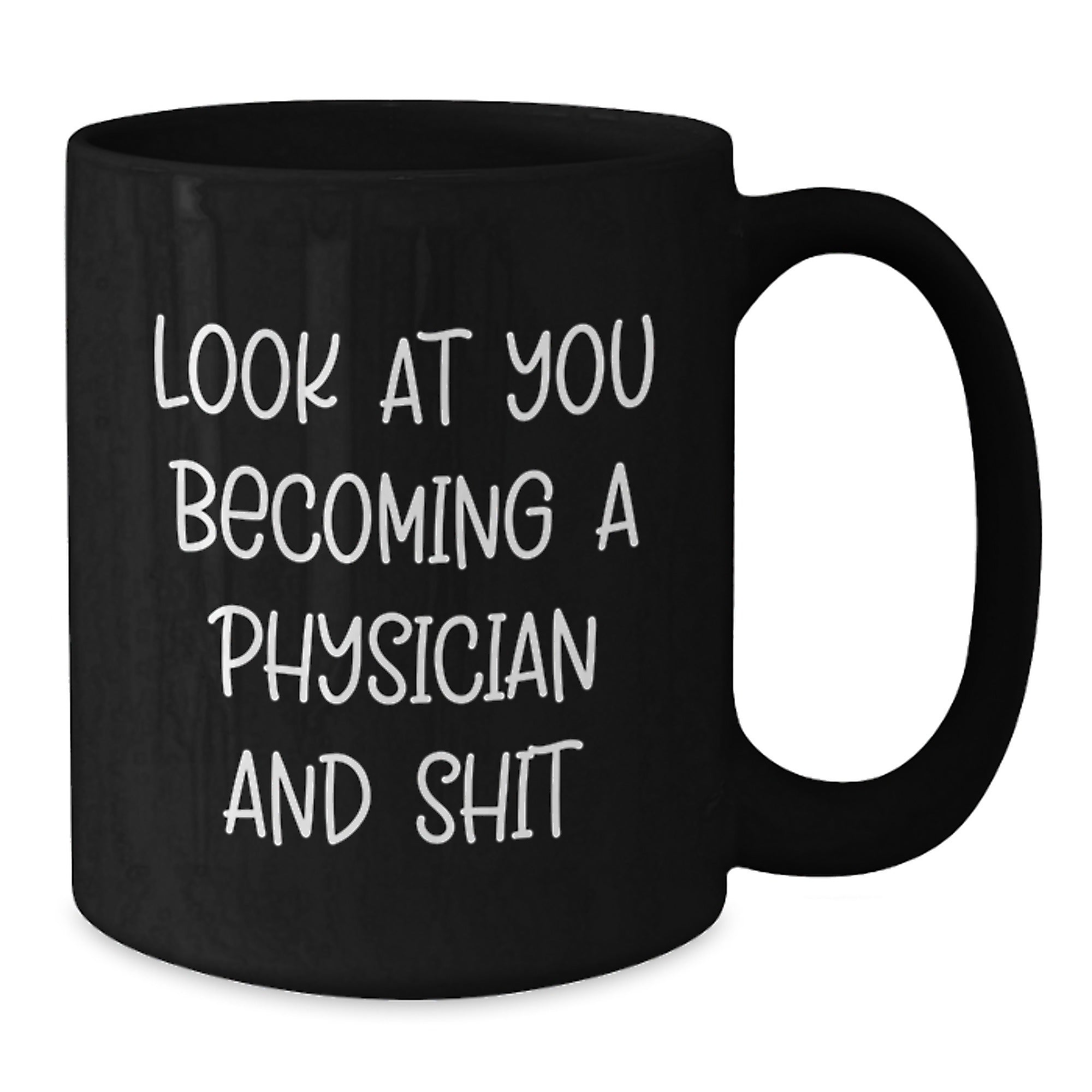 Funny Physicians Gifts from Men for Christmas Unique Black Coffee Mugs, 
Physician Quotes, Look At You Becoming A Physician And Shit, Black Coffee Mug - Additional
