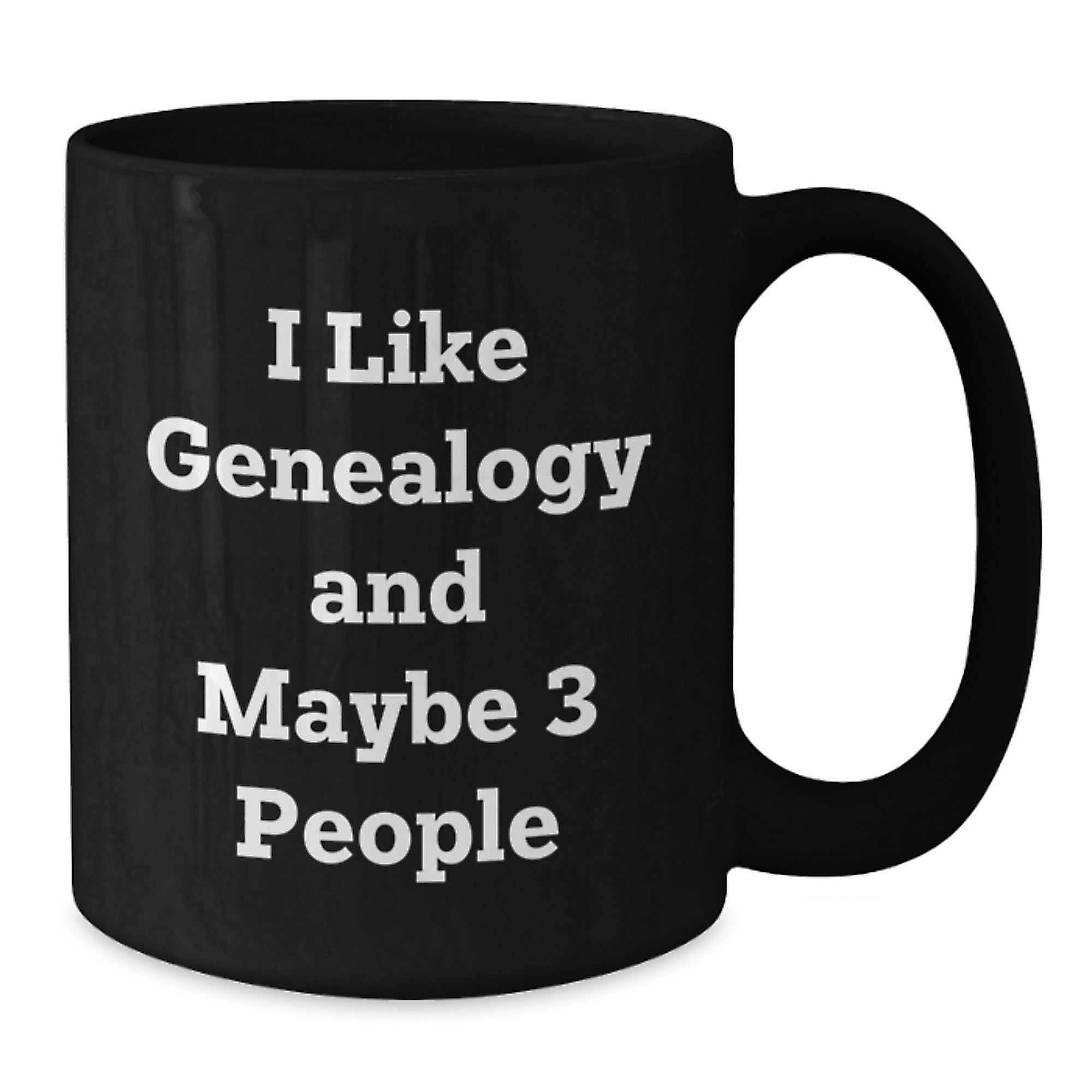 Genealogy Gifts from Family, Black Coffee Mug for Genealogy Enthusiasts, Funny Quote I Like Genealogy And Maybe 3 People, Christmas Unique Gifts for Friends - Additional