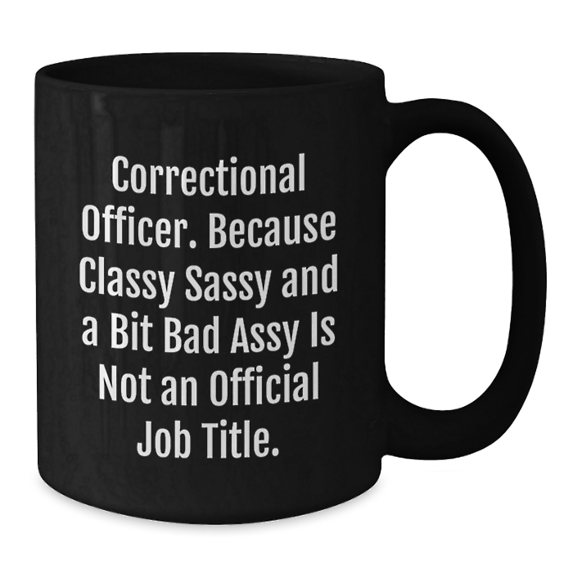 Correctional Officer Funny Mugs Gifts for Men Women Friends and Coworkers - Unique Black Coffee Mug with Sassy Quote for Christmas - Additional