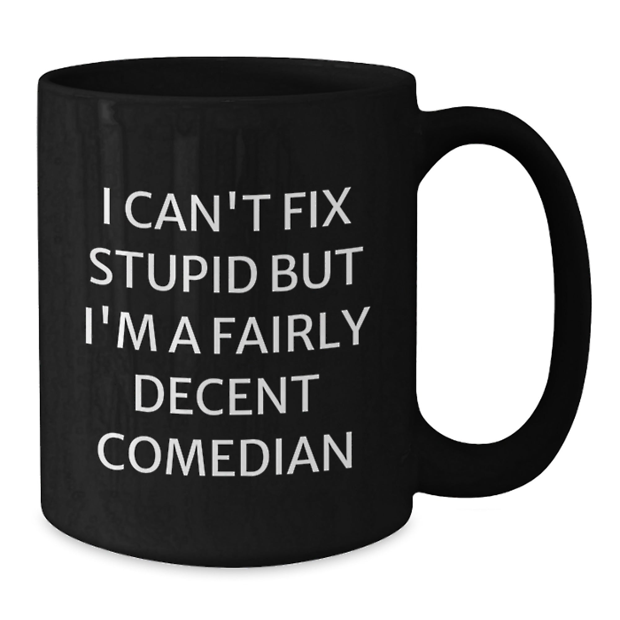 Funny Comedian Gifts for Christmas, Comedian Black Coffee Mug, I Can't Fix Stupid But I'm A Fairly Decent Comedian Quote, Gifts from Men to Comedian Friends - Additional
