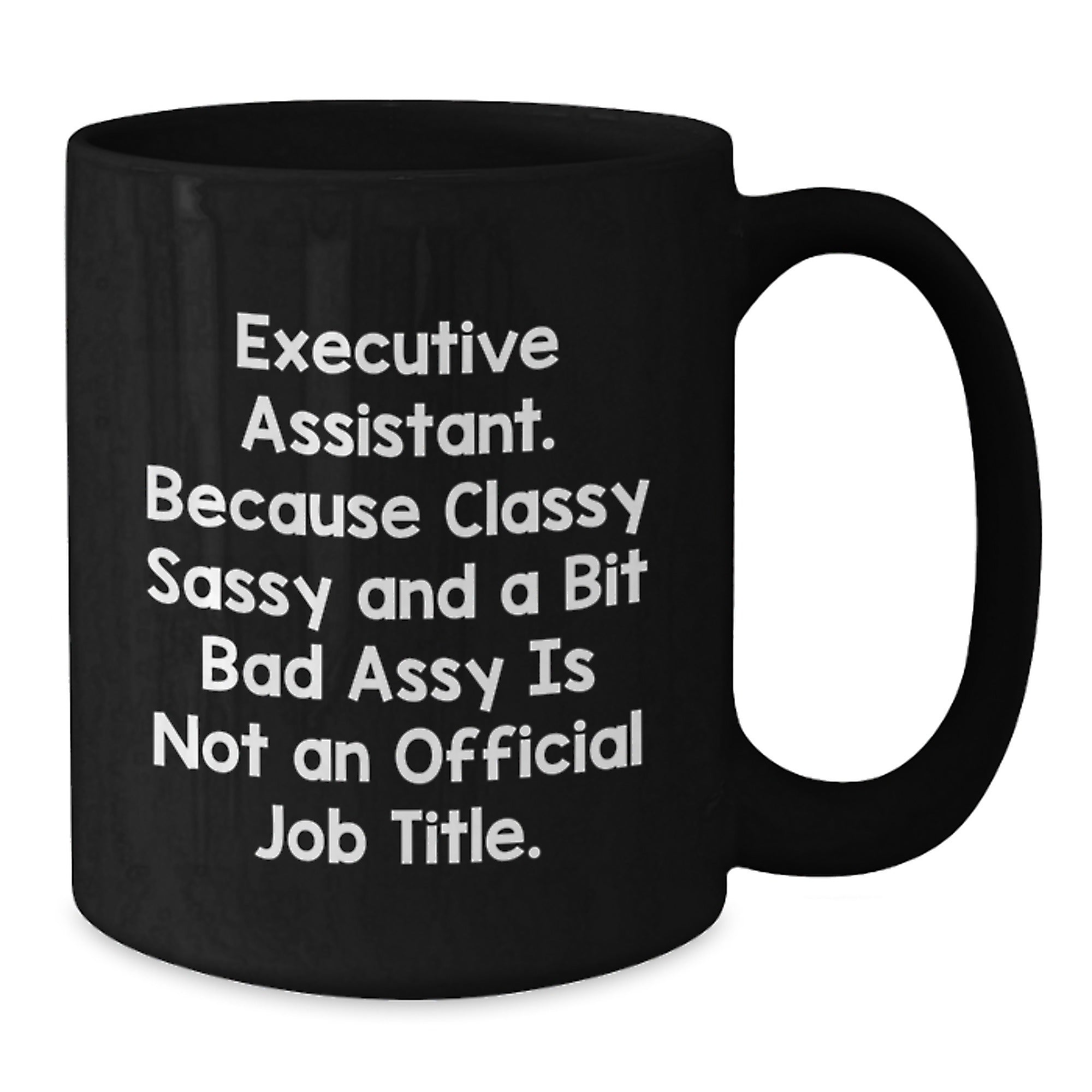 Funny Executive Assistant Gifts from Men to Women, Unique Black Coffee Mugs for Christmas, 'Executive Assistant. Because Classy Sassy And A Bit Fearlessy Is Not An Official Job Title.' - Additional