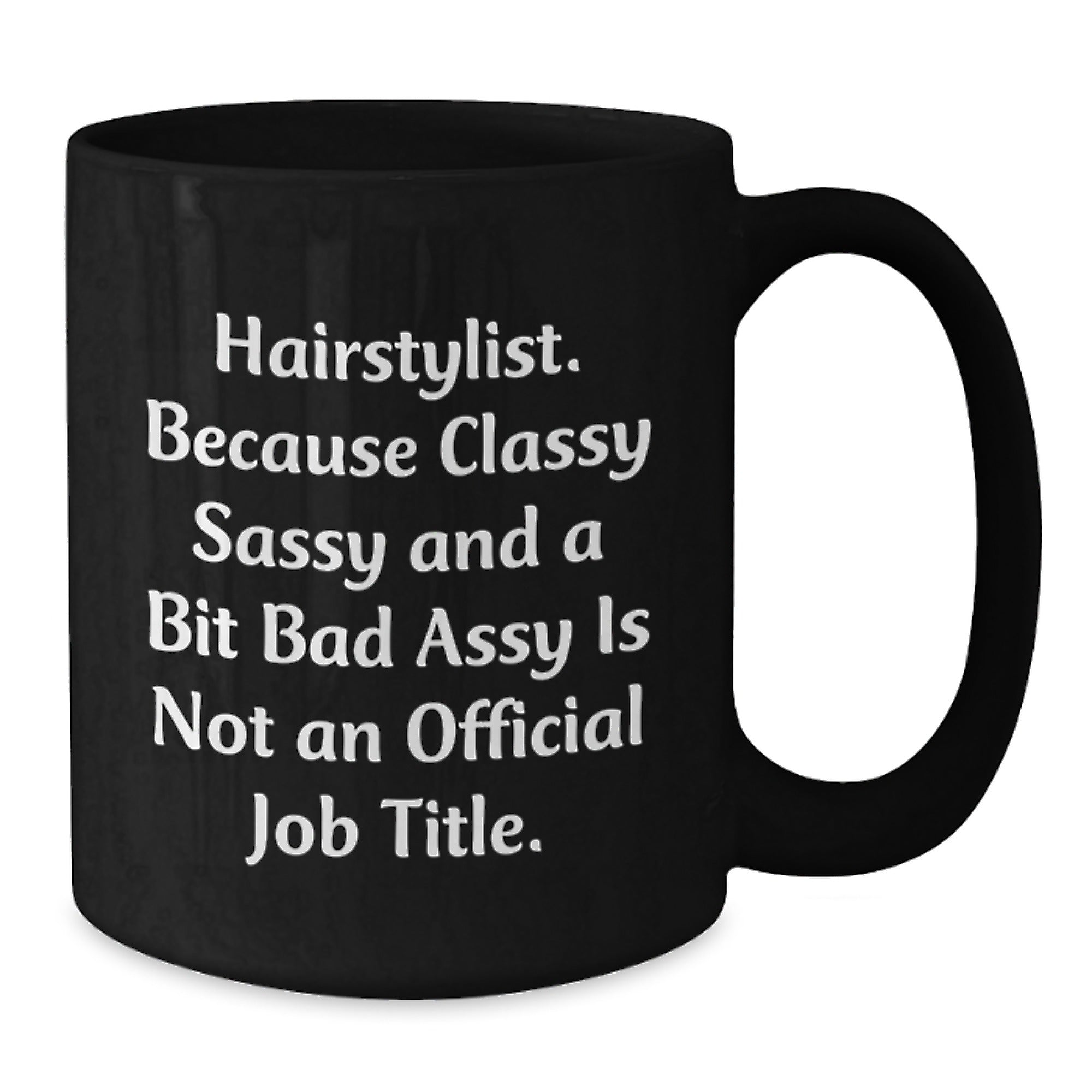 Funny Hairstylist Gift - Gifts from Friends to a Classy Sassy Hairstylist, Perfect Black Coffee Mug for Christmas Morning, Inspirational Quote - Additional