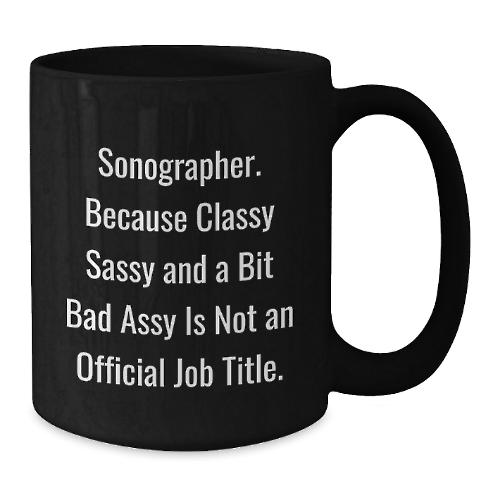 Sonographer Gifts from Friends - Funny Black Coffee Mug, A Bit Sassy and Classy, Not Official Job Title, Unique Christmas Unique Gifts for Sonographer - Additional