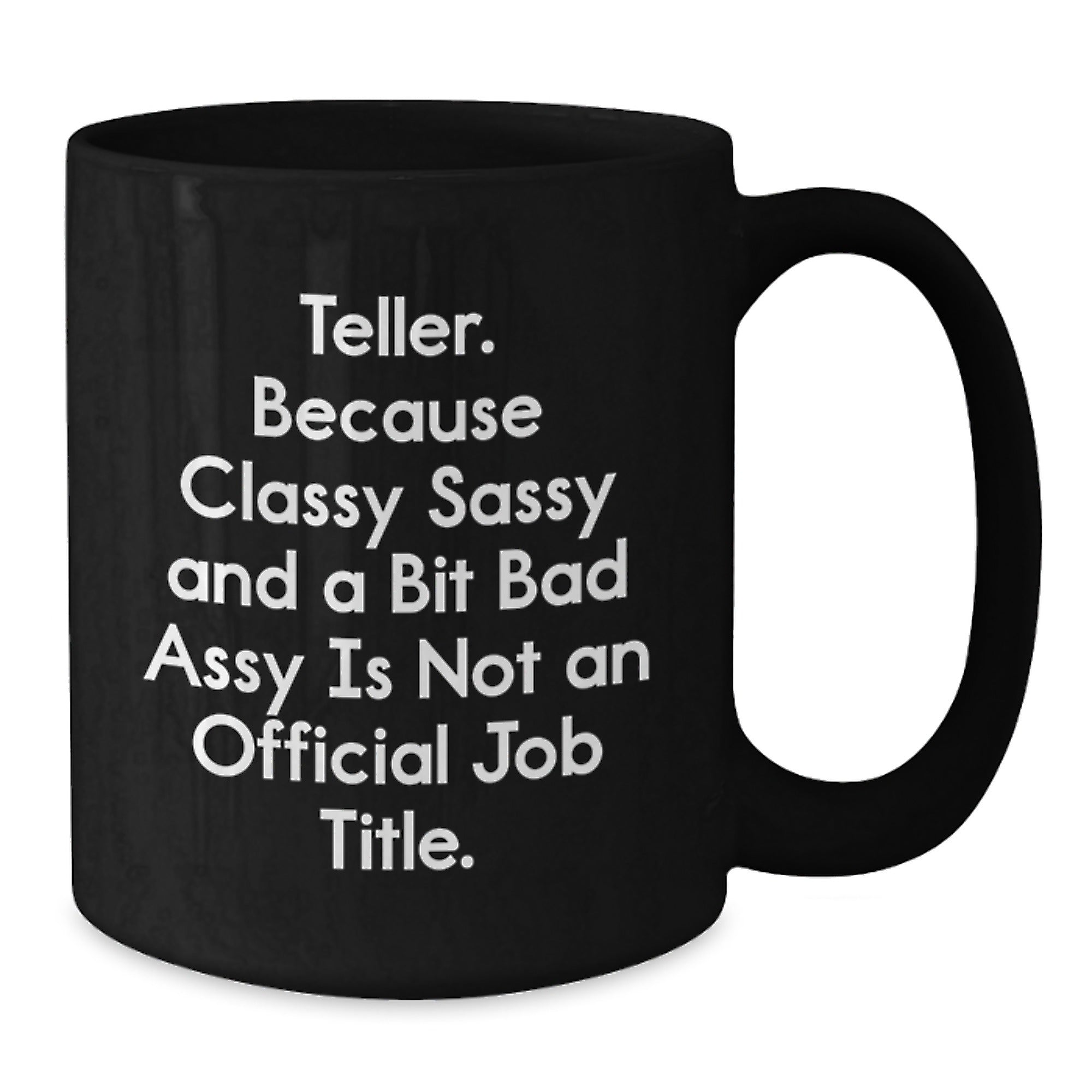 Funny Teller Gifts from Men to Friends Who Say Classy Sassy And A Bit Fearlessy Is Not An Official Job Title, Black Coffee Mug for Christmas - Additional