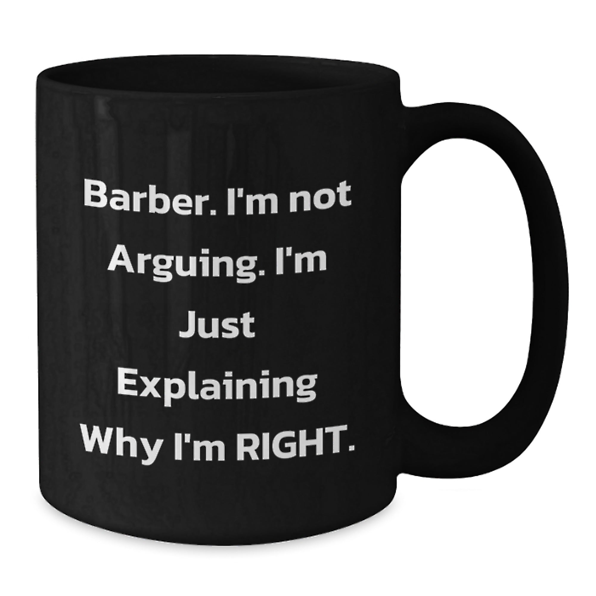 Funny Barber Gifts from Men to Barber Friends on Christmas Unique Mugs, 'I'm Not Arguing I'm Just Explaining Why I'm Right' Funny Black Coffee Mug for Barber, Black Ceramic Mug - Additional