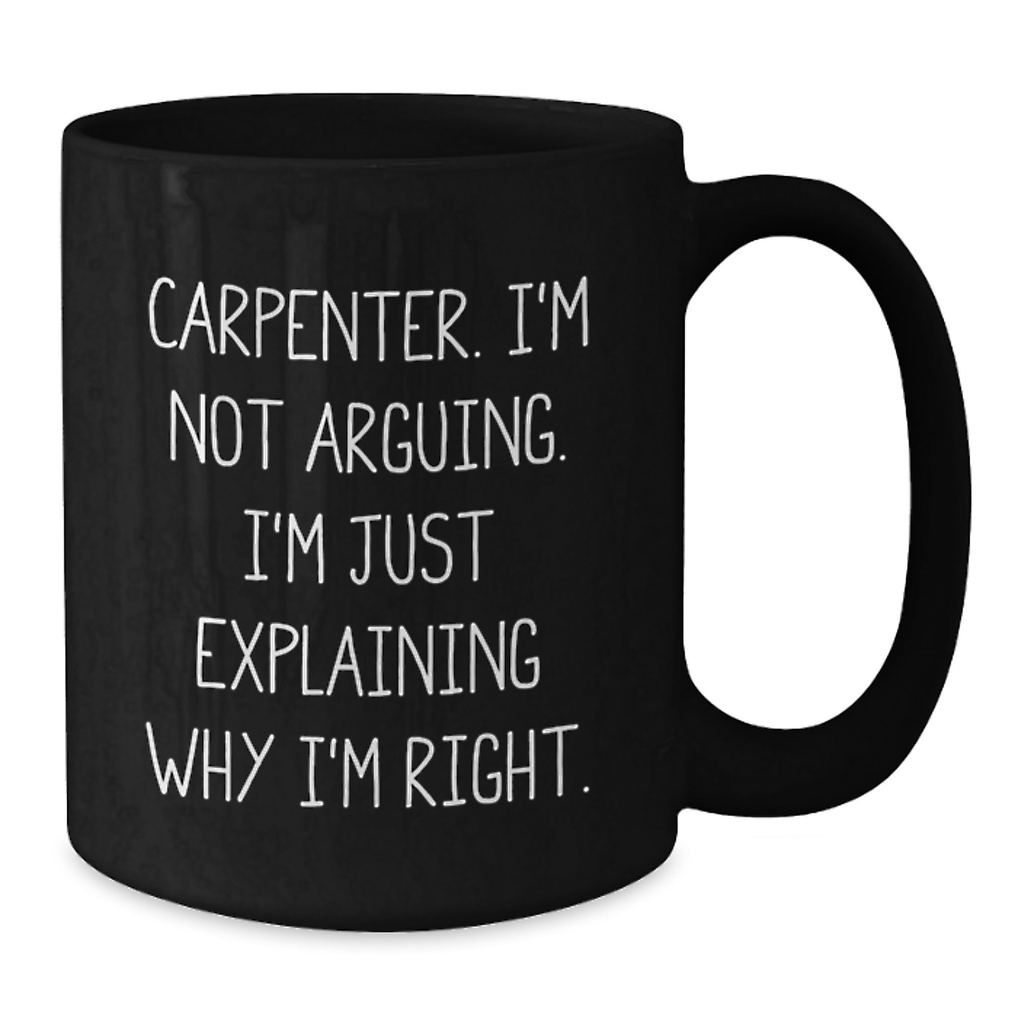 Funny Carpenter Gifts from Friends Black Coffee Mug I'm Not Arguing, Perfect Christmas Unique Gifts for Men, Carpenter Humor, Holiday Cheer - Additional