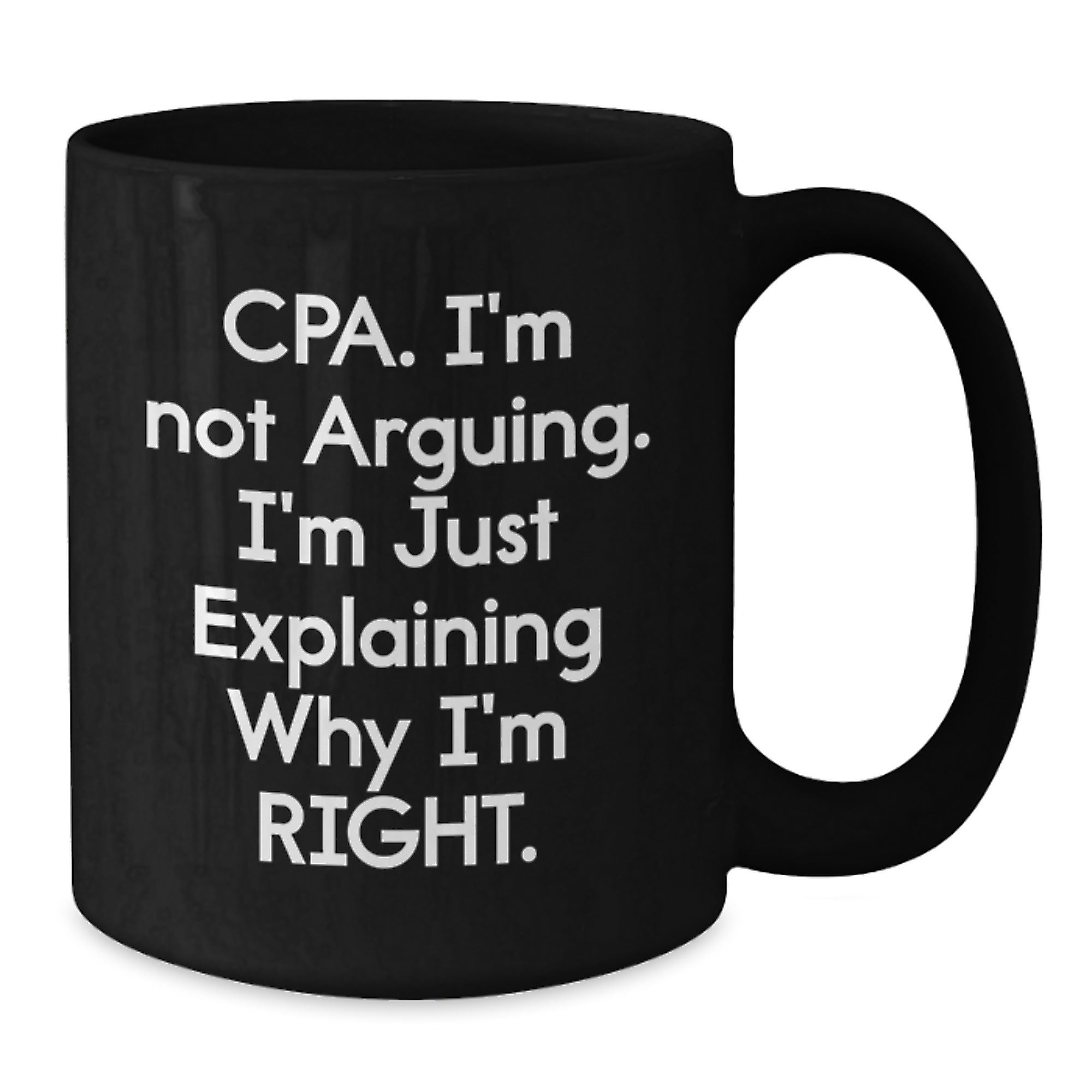 Funny CPA Gifts for Men, Black Coffee Mugs, Christmas Unique Gifts, 'I'm Not Arguing. I'm Just Explaining Why I'm Right.' - Gifts from Men for CPA - Additional