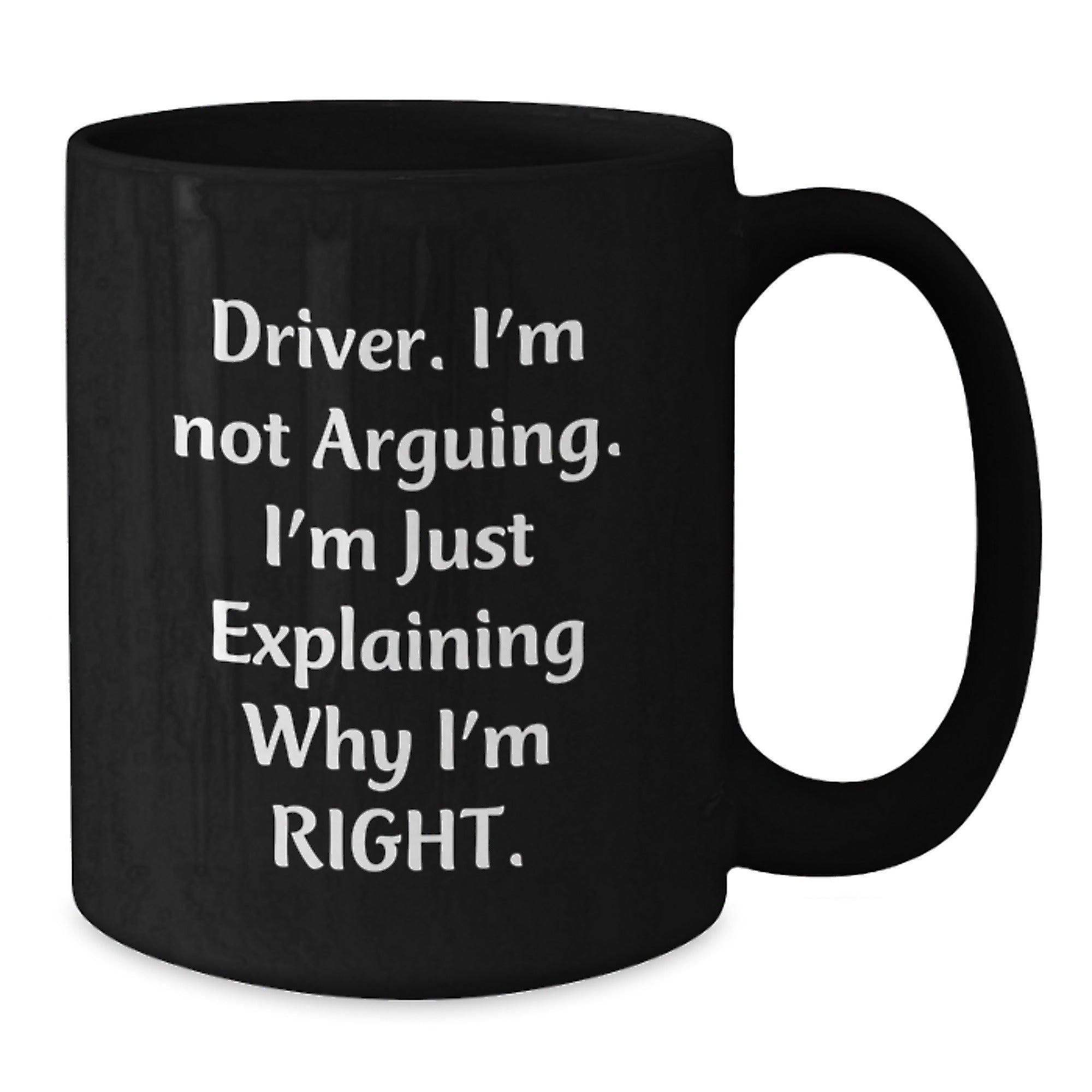 Funny Driver Gifts for Men from Friends on Christmas Morning - Black Coffee Mug, I'm Not Arguing I'm Just Explaining Right - Additional