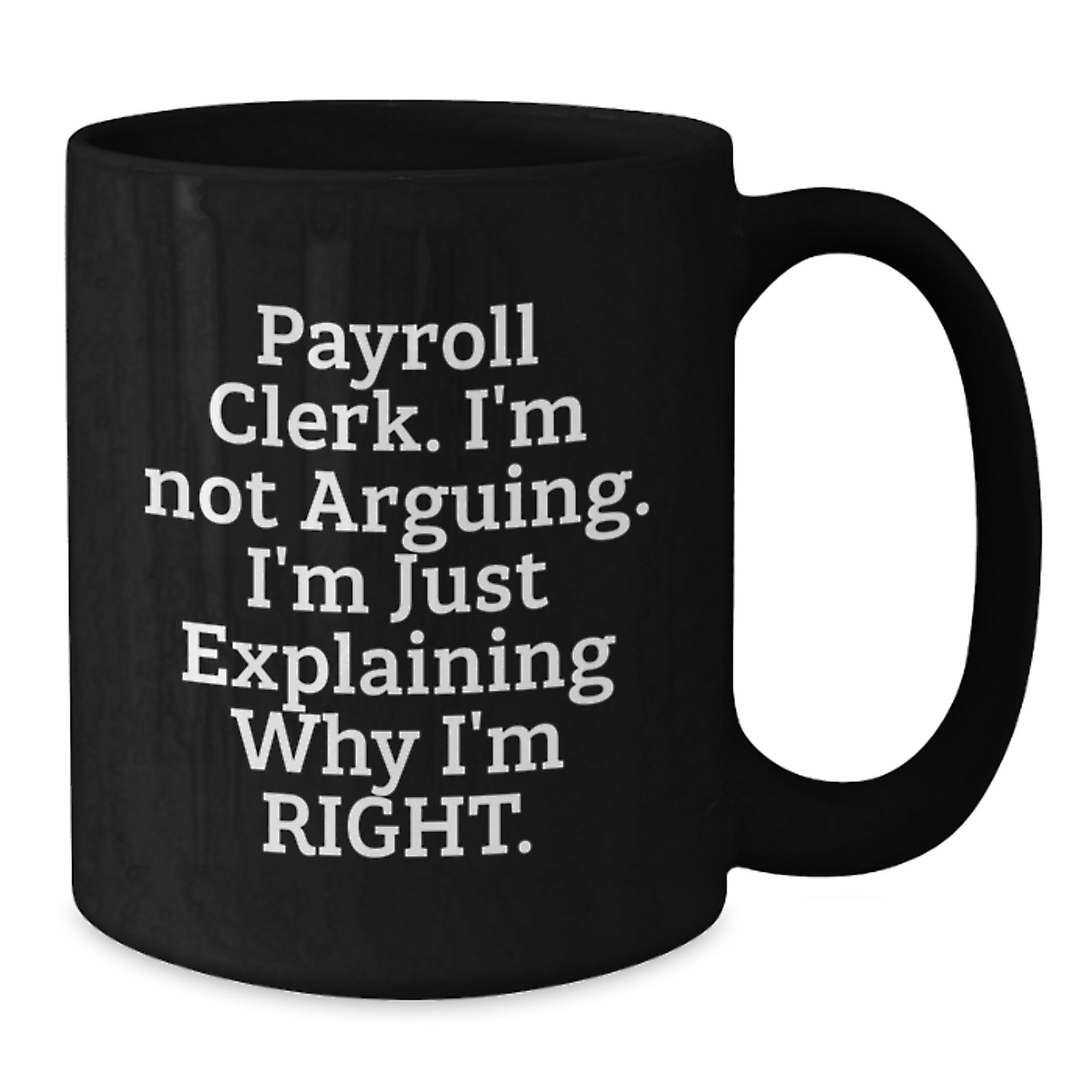 Funny Payroll Clerk Gifts for Men from Coworkers - Christmas Unique Mugs 'I'm Not Arguing I'm Just Explaining Why I'm Right' Black Coffee Mug - Additional