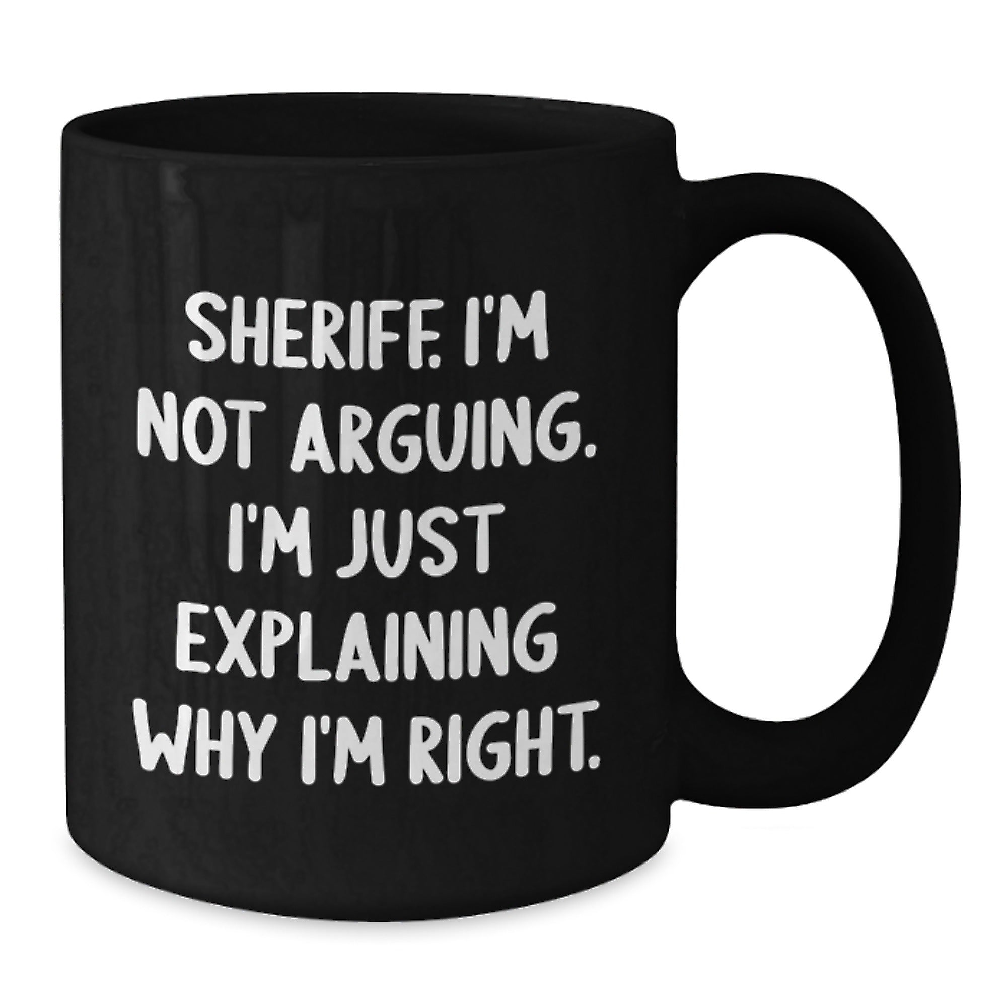 Funny Sheriff Gifts from Men for Women Friends Coworkers Family - Sheriff I'm Not Arguing I'm Just Explaining Why I'm Right Black Coffee Mug Christmas Unique Gifts - Additional