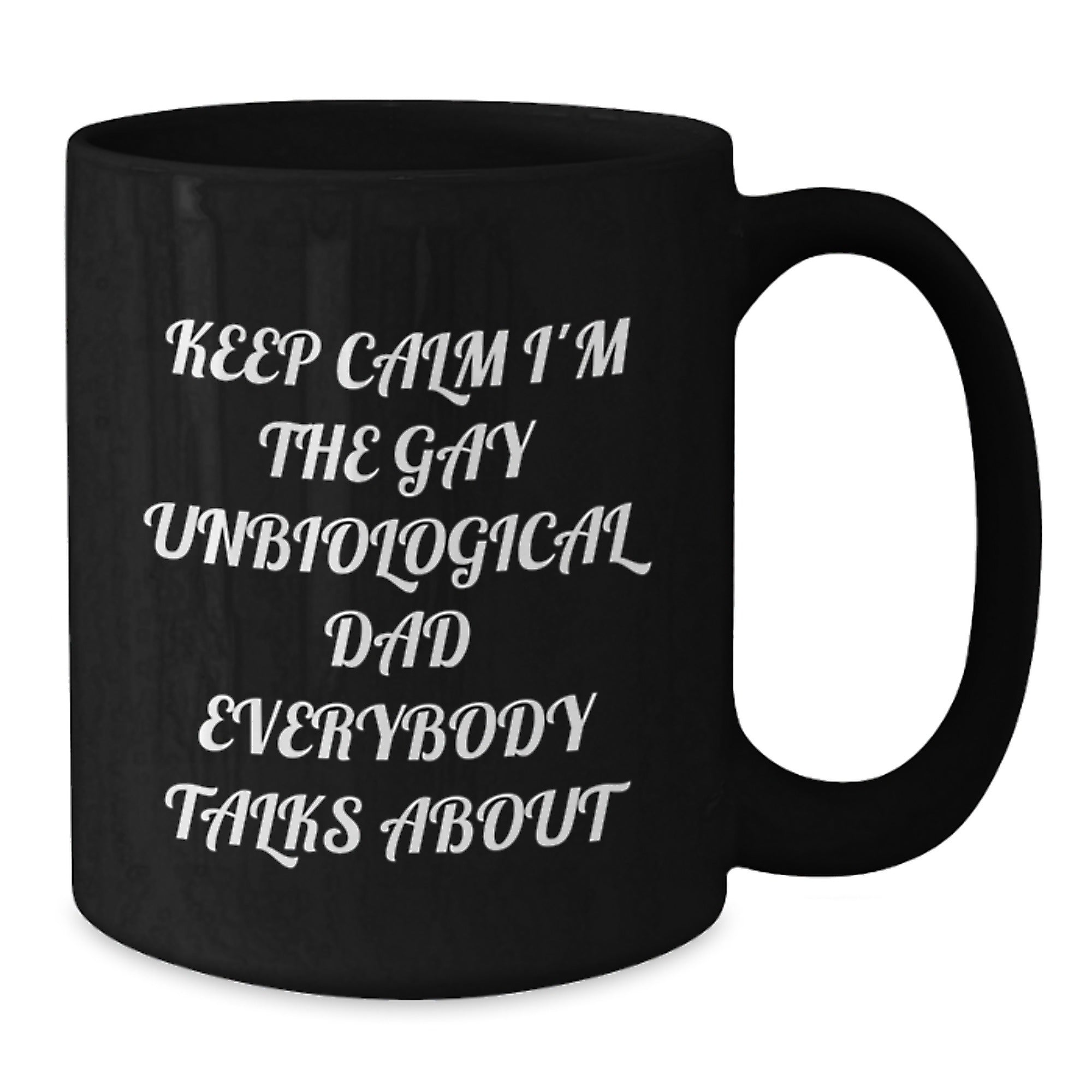 Funny Unbiological Dad Christmas Unique Gifts for Him - 'Keep Calm I'm The Gay Unbiological Dad Everybody Talks About' Black Coffee Mug Gifts from Men to Unbiological Dad - Additional