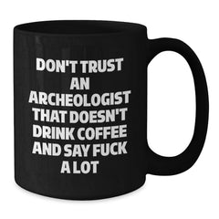 Funny Gift for Archeologist Friends - Black Coffee Mug with Don't Trust Archeologist Sarcasm Quote, Perfect Archeologist Christmas Unique Gifts - Additional