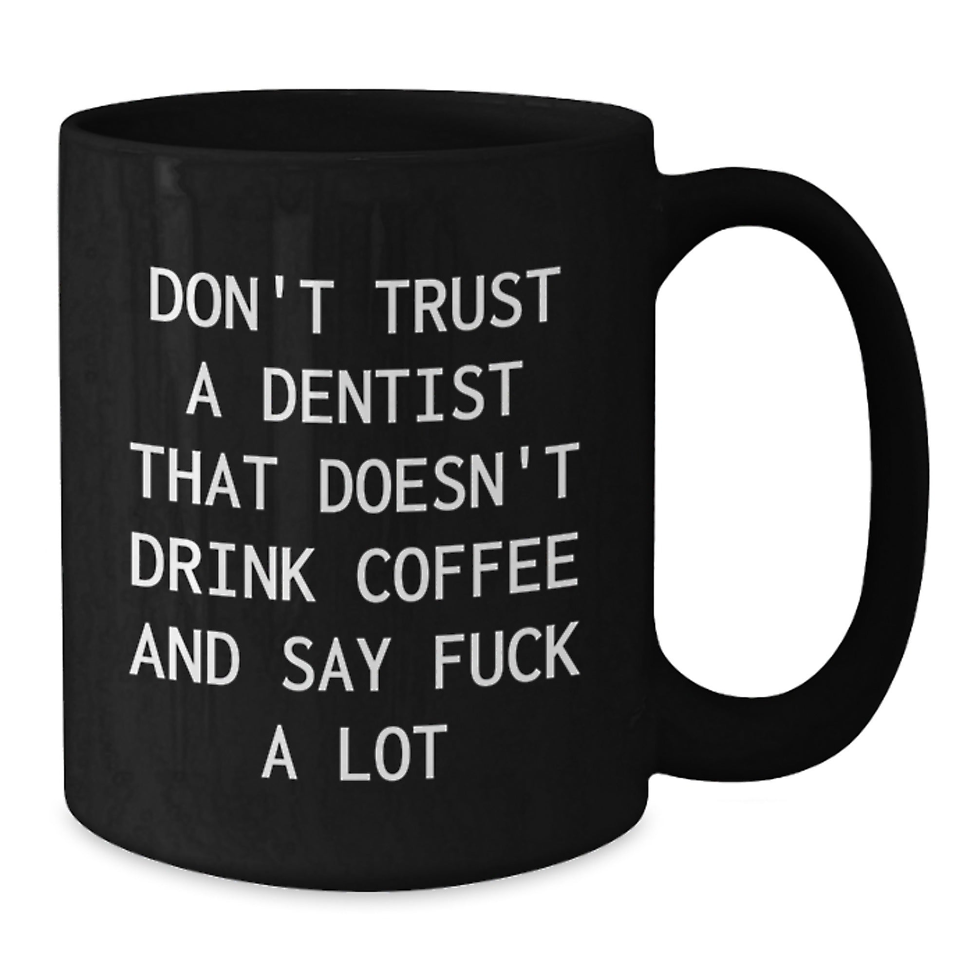Funny Dentist Gifts from Friends for Graduation, Black Coffee Mug 'Don't Trust A Dentist That Doesn't Drink Coffee And Say F--k A Lot', Gifts for Dentist - Additional
