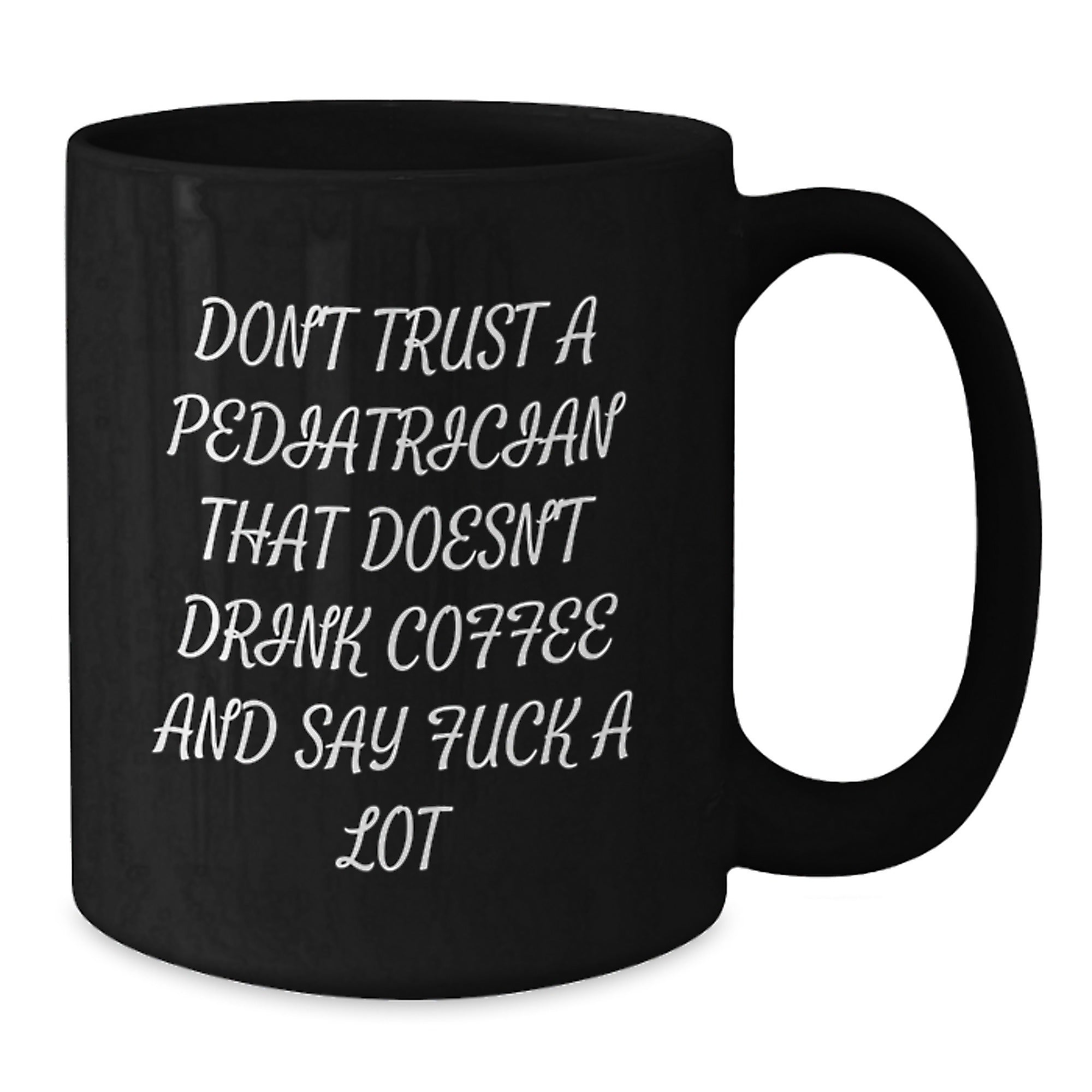 Funny Pediatrician Gifts Black Coffee Mug, Don't Trust A Pediatrician That Doesn't Drink Coffee And Say Funny Quotes, Graduation Unique Gifts from Friends to Pediatrician - Additional