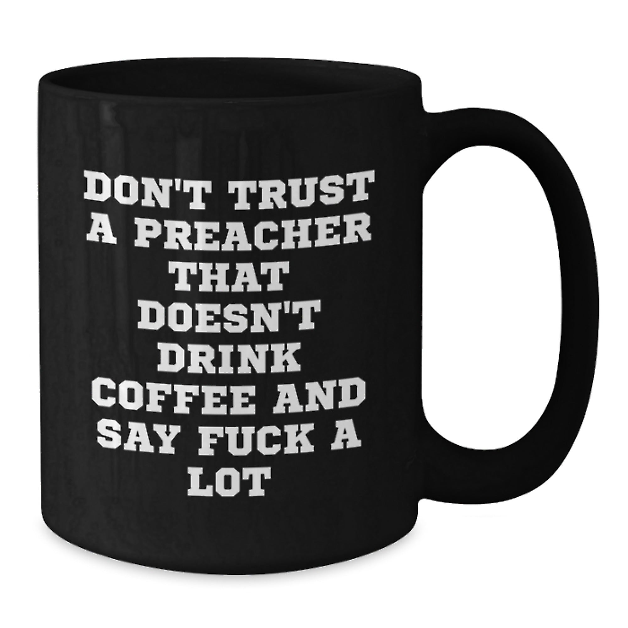 Funny Preacher Mug Gifts from Men Friends for Preacher - Don't Trust A Preacher That Doesn't Drink Coffee And Say F--k A Lot Black Coffee Mug - Additional