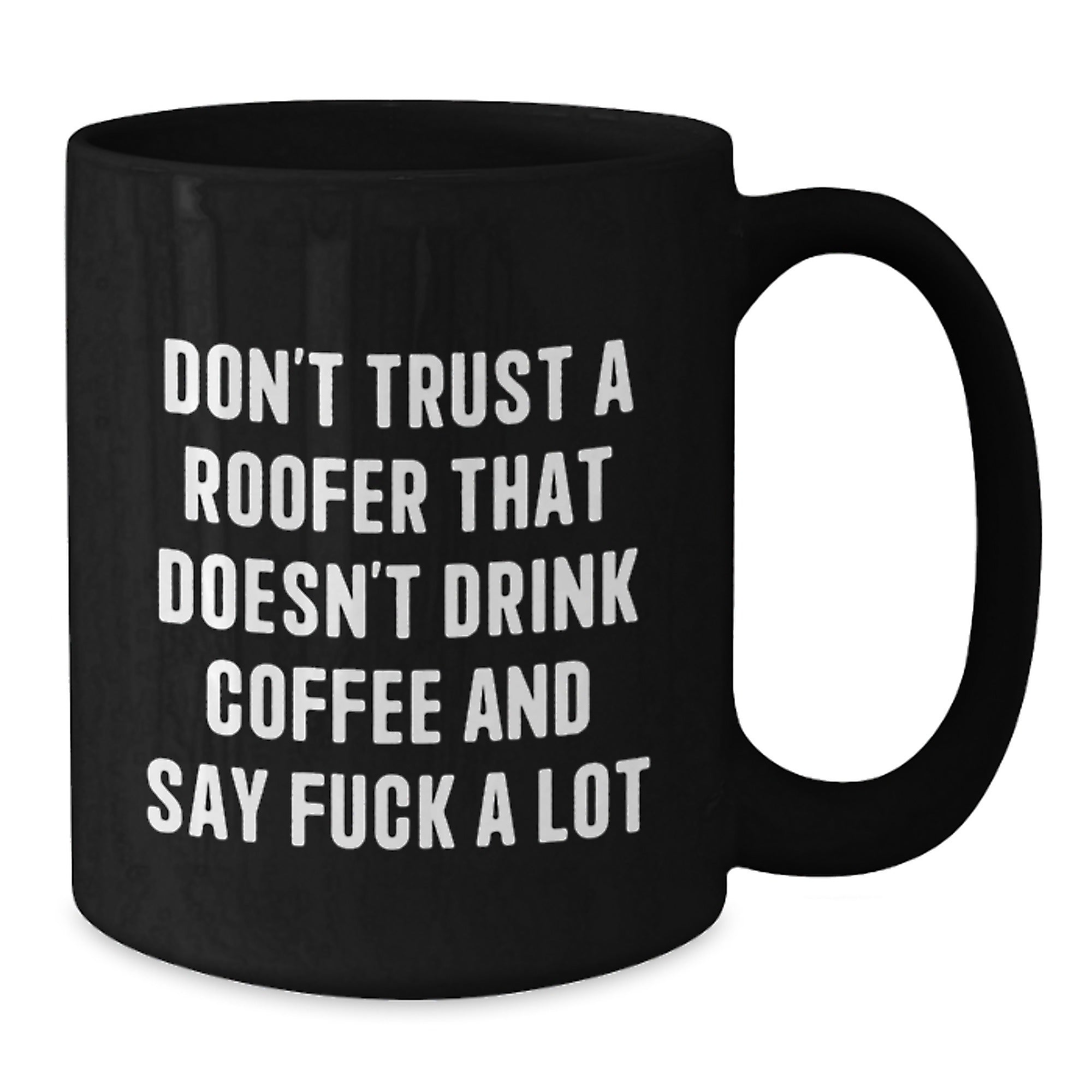 Funny Roofer Gifts from Friends for Men Black Coffee Mug, Christmas Unique Gift Idea, Don't Trust a Roofer That Doesn't Drink Coffee, Black Coffee Lover Mug - Additional