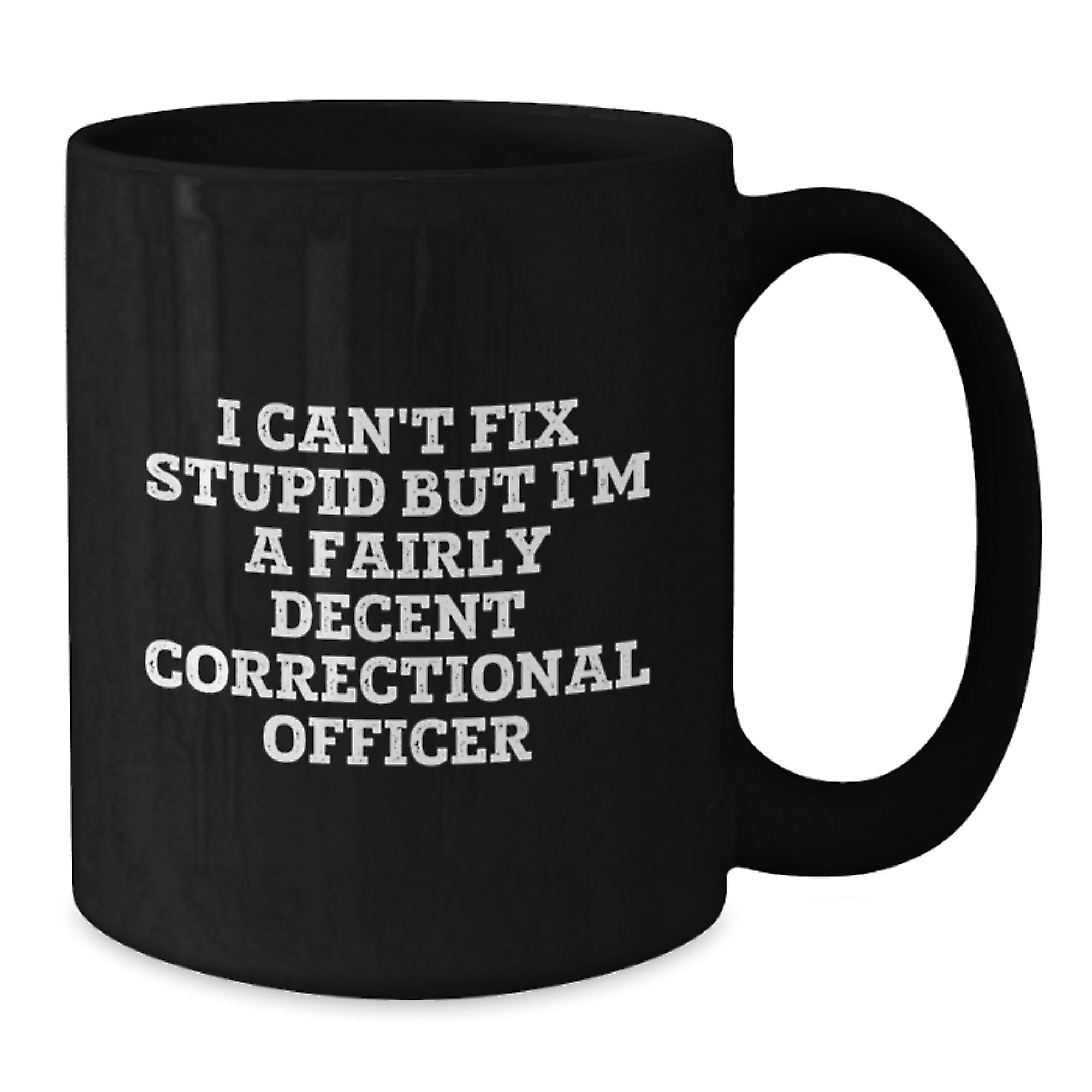 Funny Correctional Officer Gifts from Friends Christmas Unique Black Coffee Mugs I Cant Fix Stupid But Im A Fairly Decent Correctional Officer - Additional