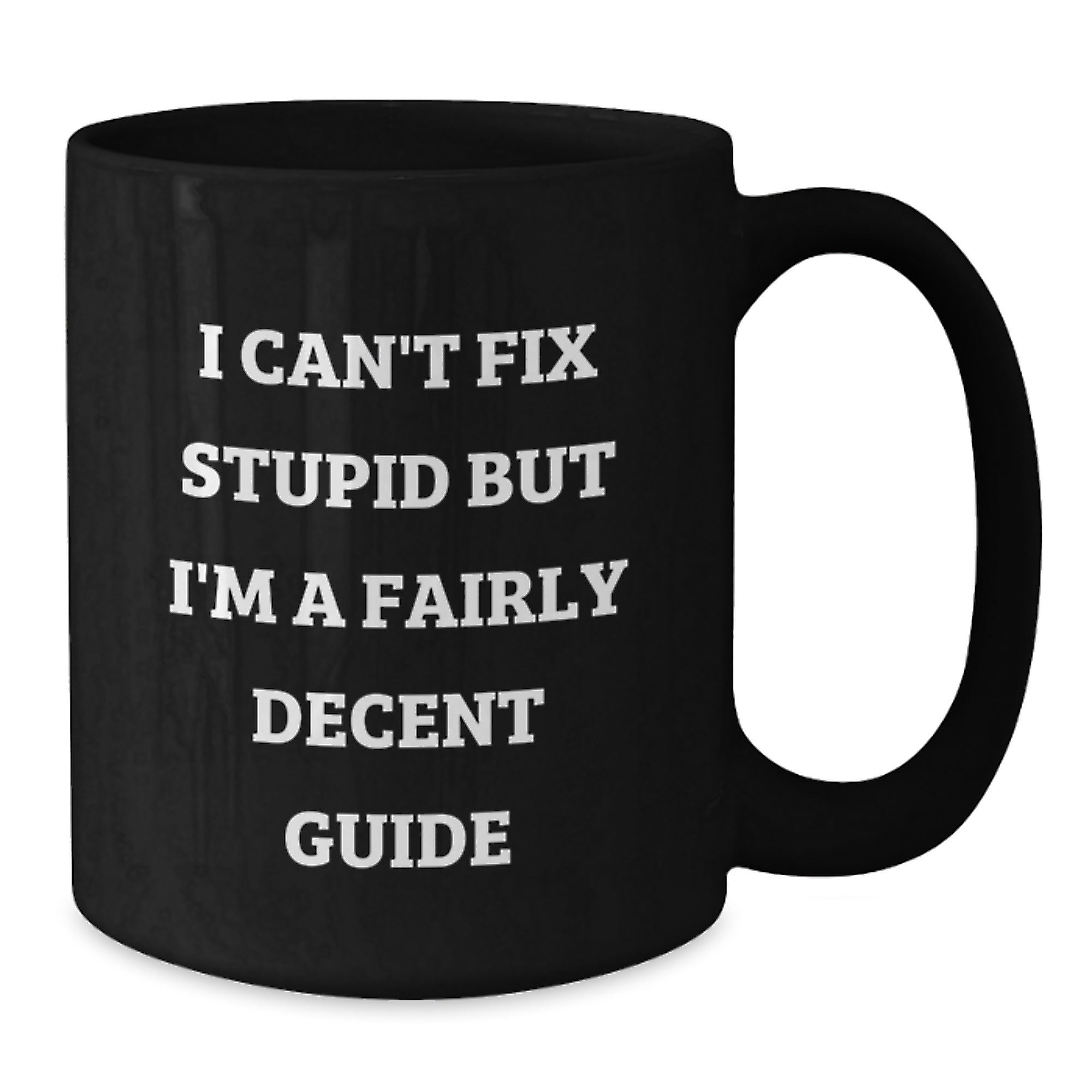 Funny Guide Gifts for Friends and Family - 'I Can't Fix Stupid But I'm A Fairly Decent Guide' Black Coffee Mugs - Additional