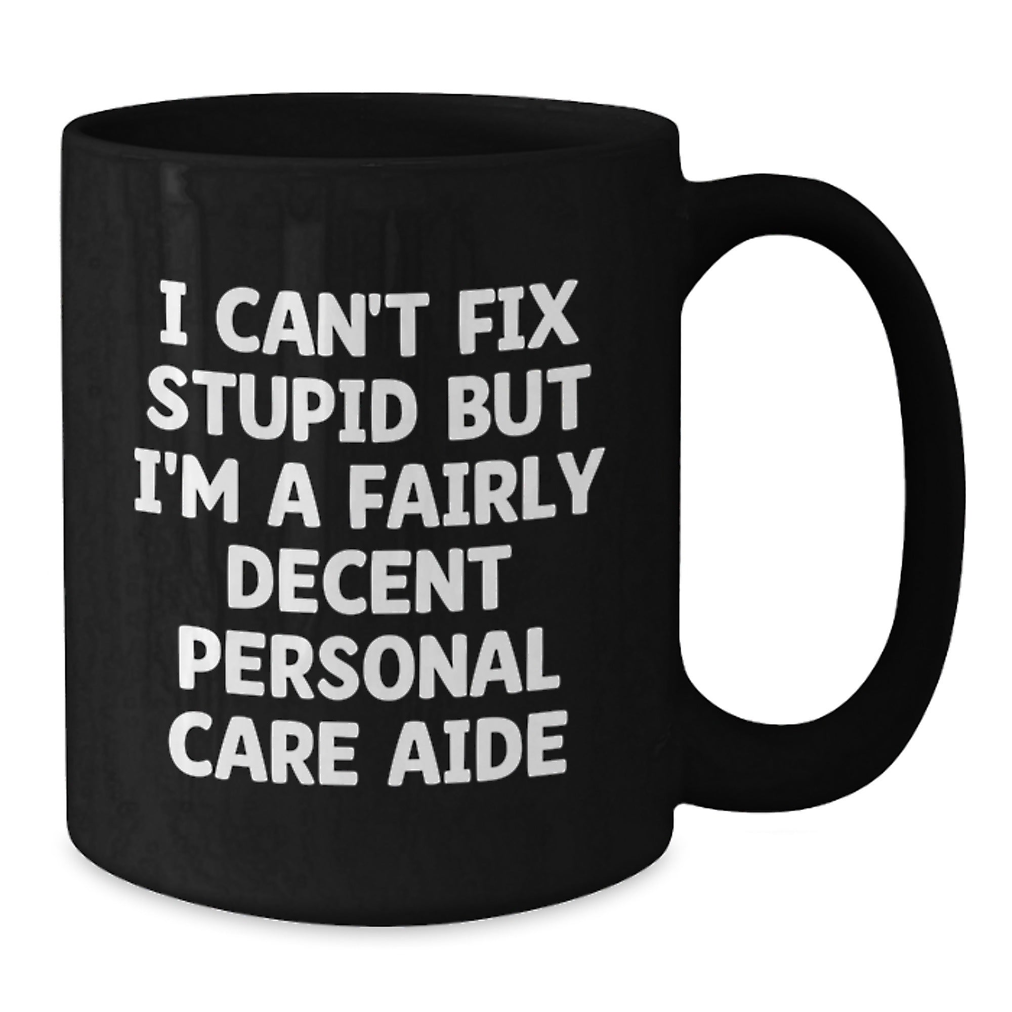 Funny Personal Care Aide Gifts from Men for Friends, Christmas Unique Gifts, 11oz/15oz Black Coffee Mugs with I Can't Fix - Additional