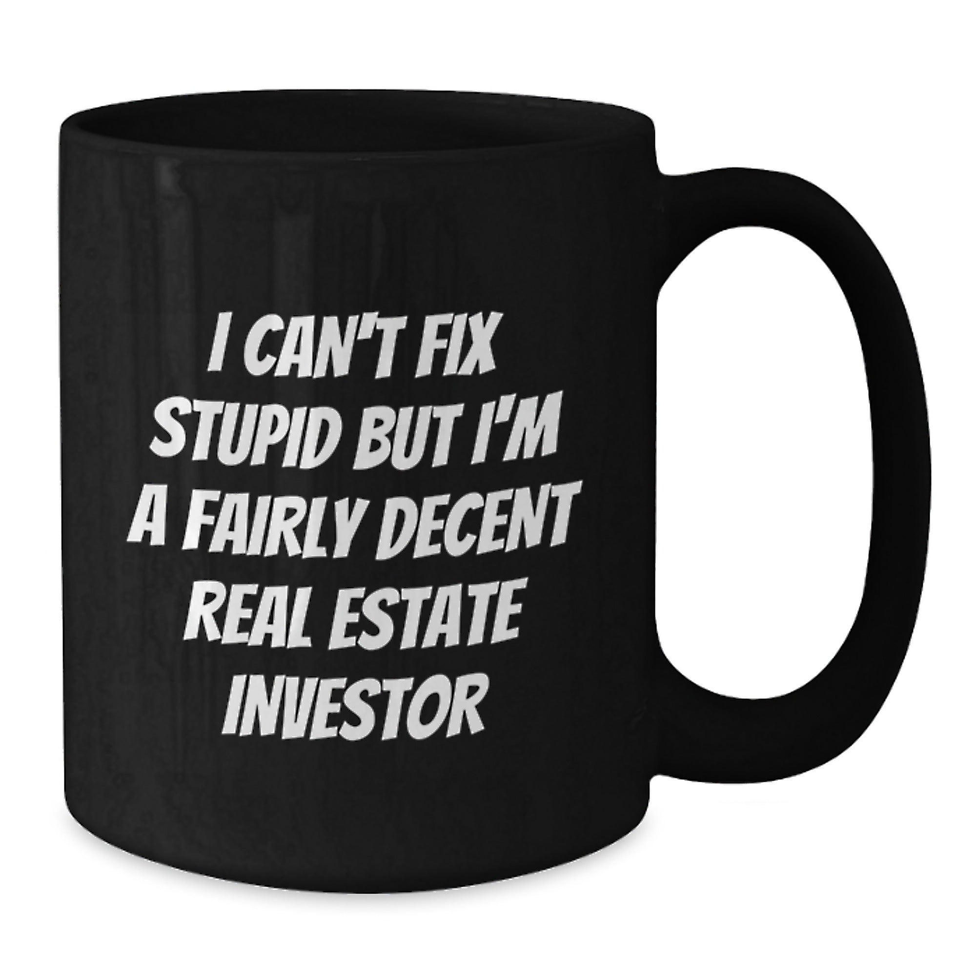 Funny Real Estate Investor Gifts, Christmas Unique Mugs for Men, Women Friends Coworkers Family, Black Coffee Mug, I Can't Fix Stupid But I'm A Fairly Decent Real Estate Investor - Additional