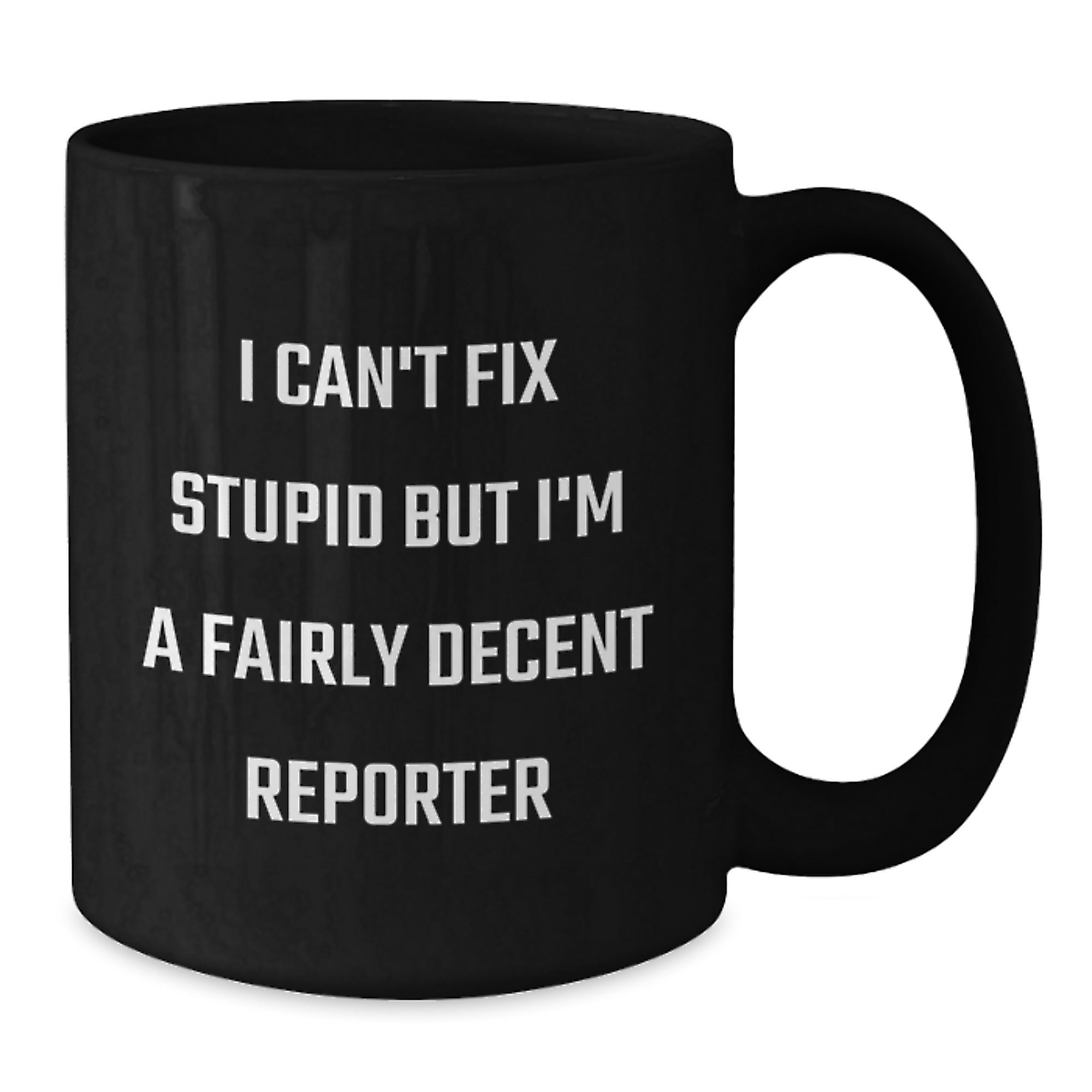 Funny Reporter Gifts from Friends and Family - Black Coffee Mug - I Can't Fix Stupid But I'm A Fairly Decent Reporter - Additional