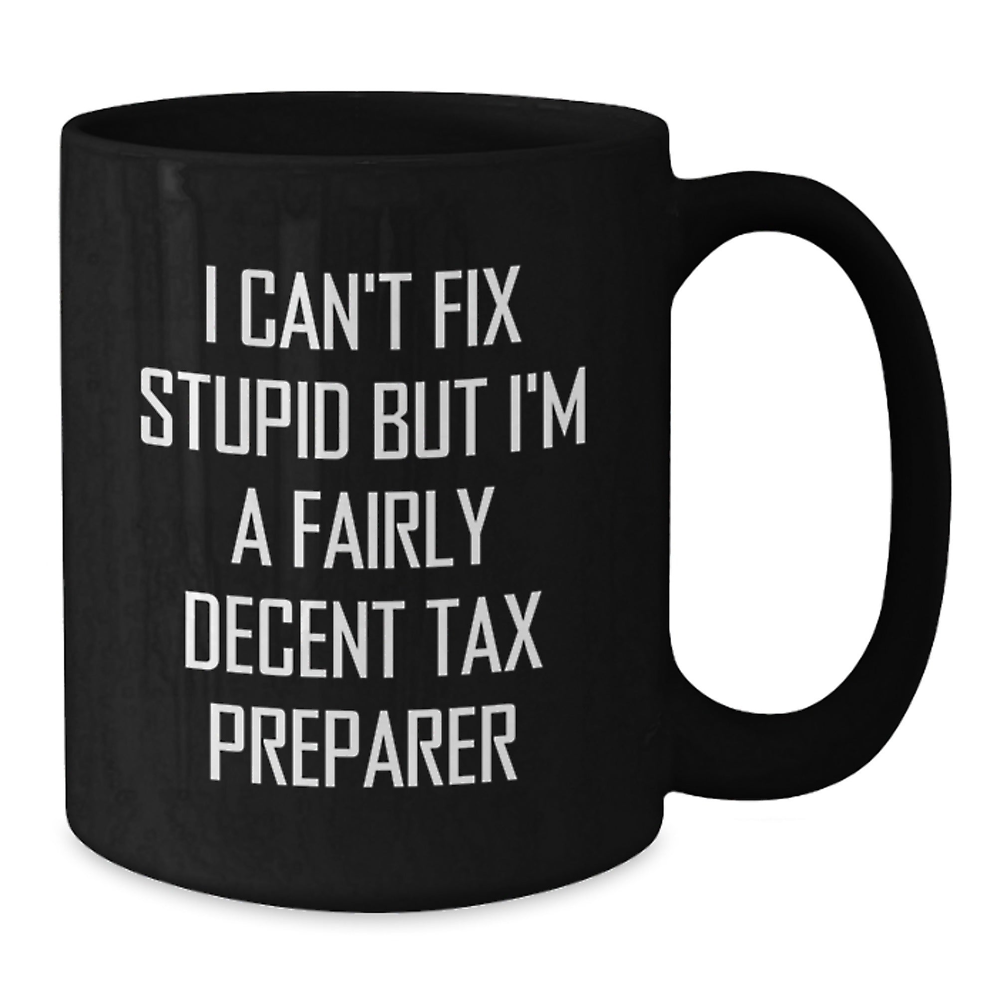 Tax Preparer Humor Gifts for Men, Funny Black Coffee Mug, 'I Can't Fix Stupid But I'm A Fairly Decent Tax Preparer', Unique Graduation Gifts from Family - Additional