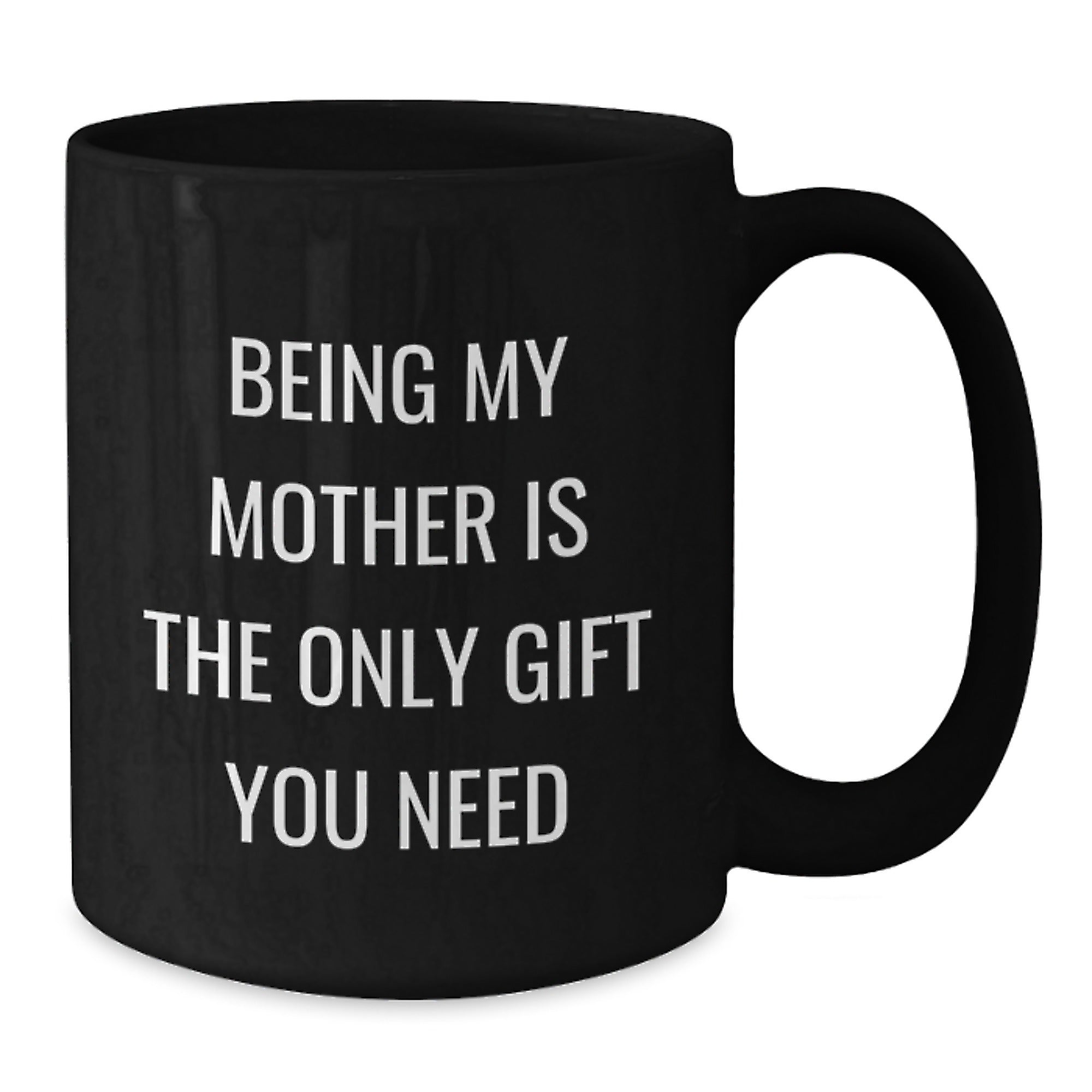 Funny Mother's Gift from Family - Being My Mom Is The Only Gift You Need Quote on Black Coffee Mug, Graduation Unique Gifts - Additional