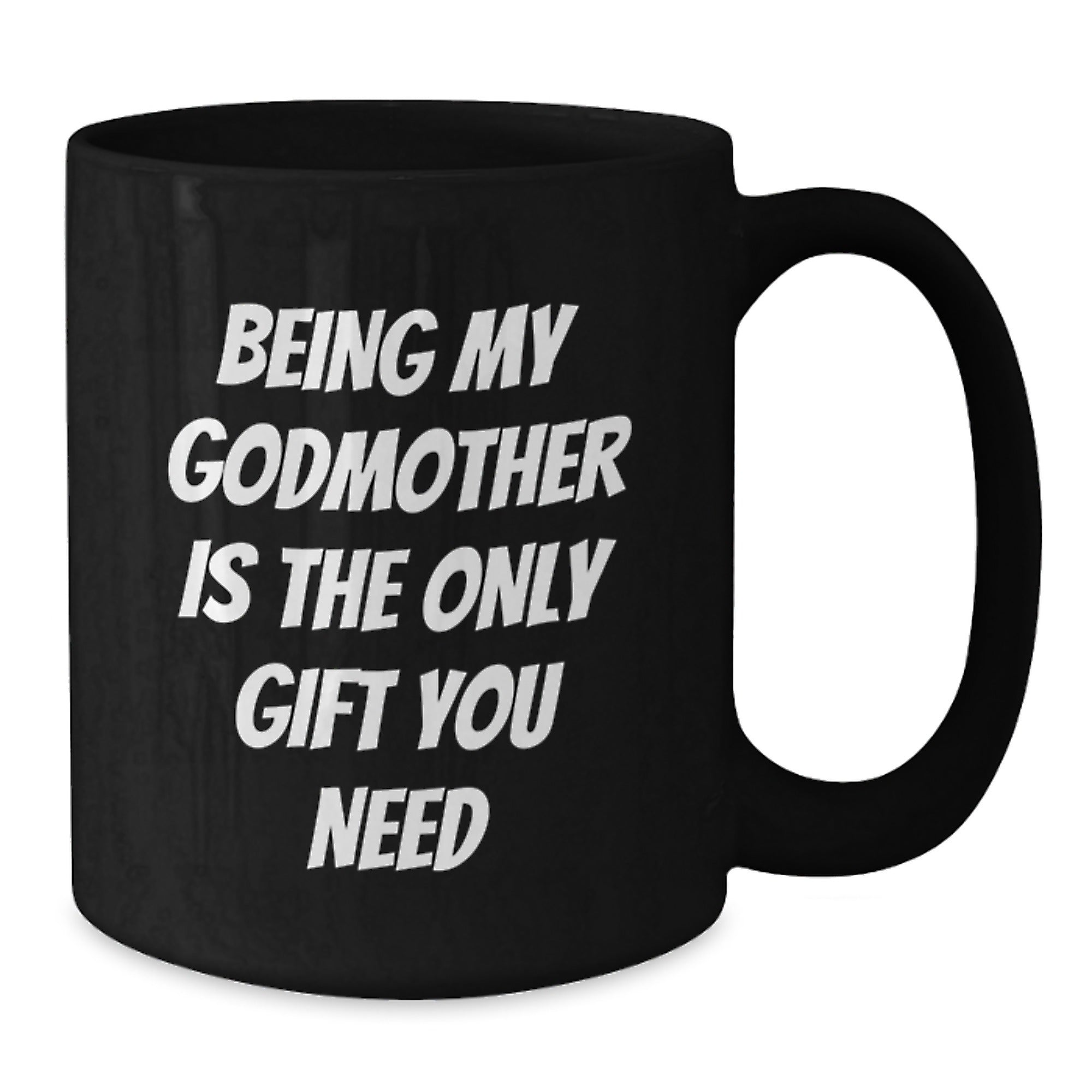 Funny Godmother Gifts, Being My Godmother Is The Only Gift You Need, Black Coffee Mug for Graduation, Gifts from Mom, Gifts for Godmother - Additional