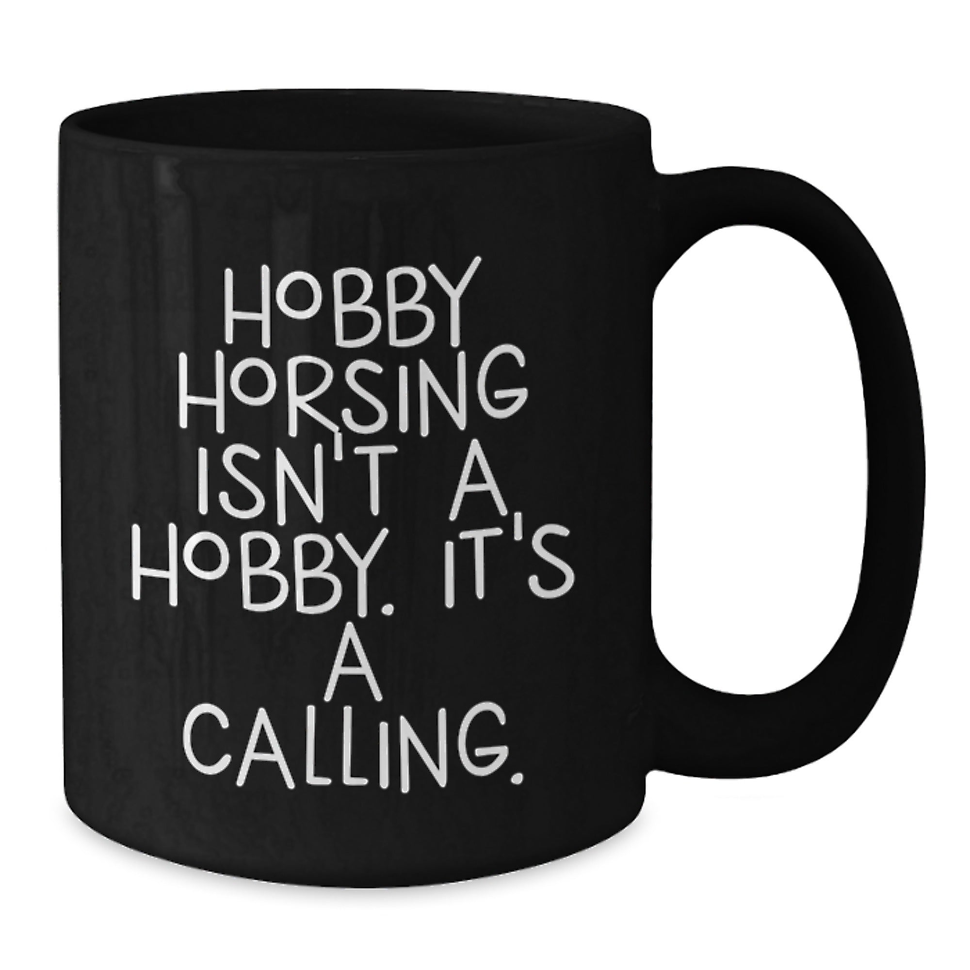 Funny Hobby Horsing Gifts for Men Women Friends Coworkers Family - 'Hobby Horsing Isn't A Hobby. It's A Calling.' Black Coffee Mug - Additional