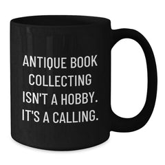 Antique Book Collecting Isn't A Calling, Gifts from Family for Friends, Black Coffee Mug for Graduation, 'It's A Calling' - Additional