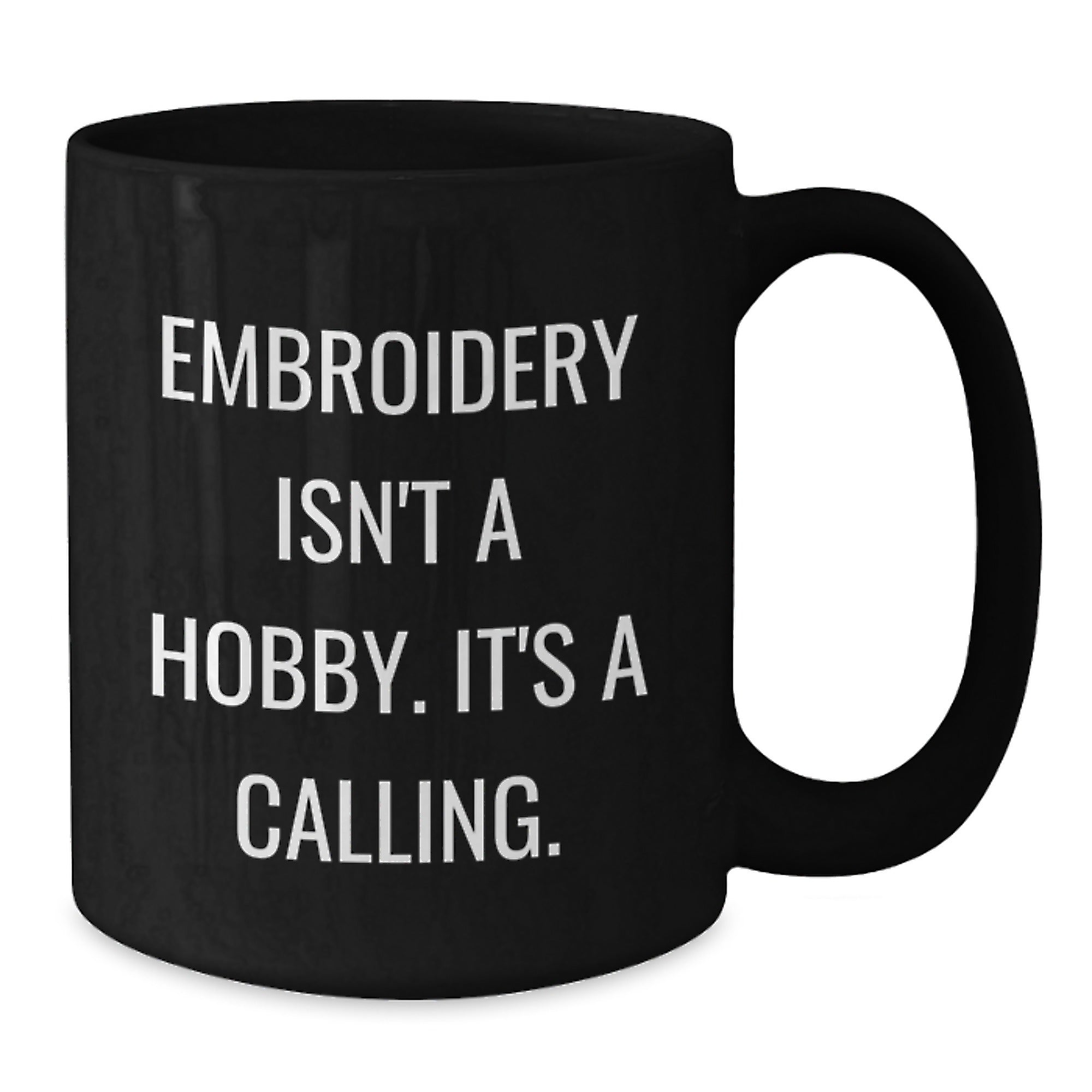 Embroidery Isn't A Hobby, It's A Calling. Funny Black Coffee Mug Gifts for Embroidery Enthusiasts, Gifts from Friends, Family or Coworkers, Graduation Unique Gifts - Additional
