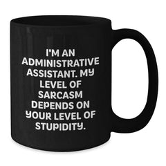 Funny Sarcasm Gifts for Administrative Assistant, Black Coffee Mug, Graduation Unique Gifts from Friends - Additional