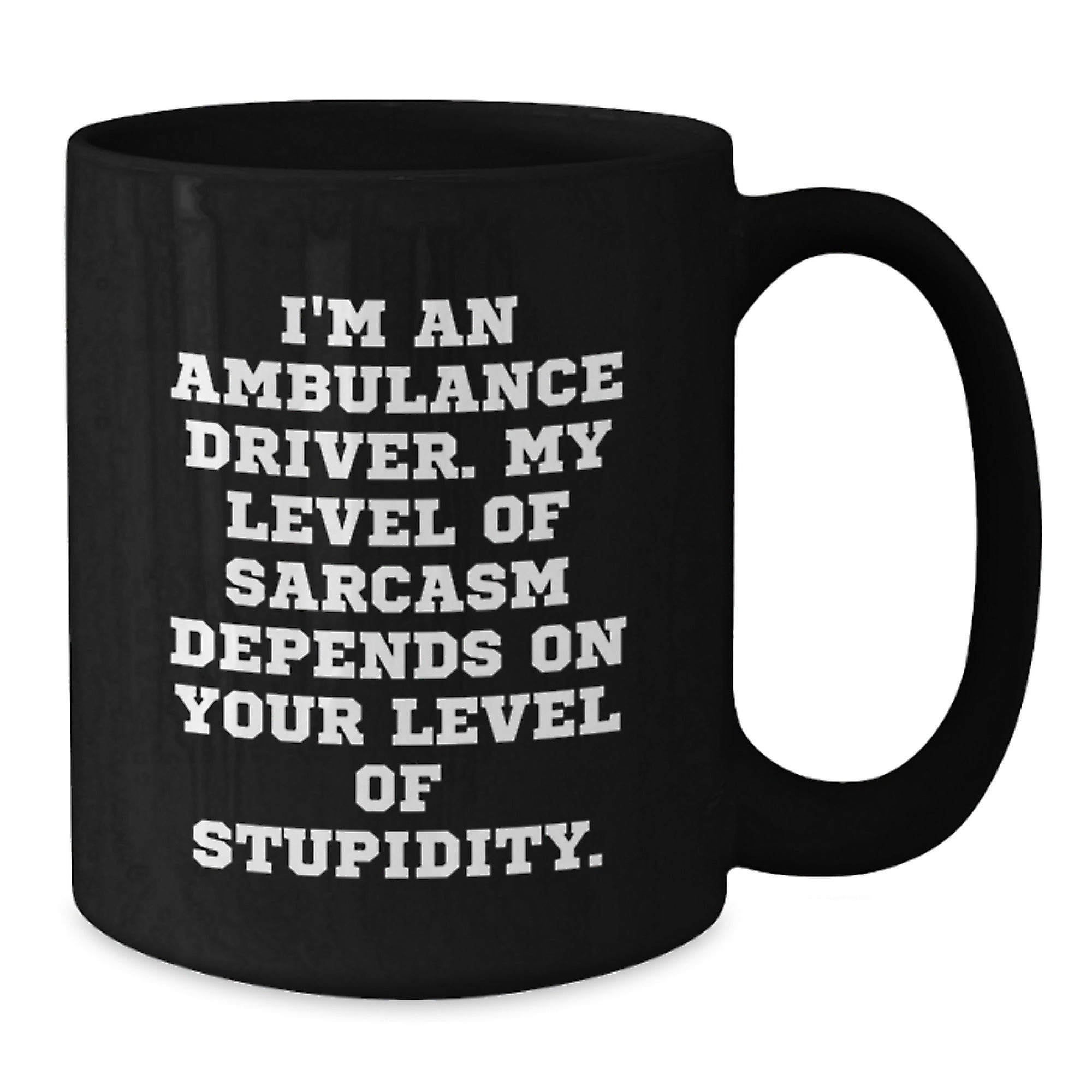 Ambulance Driver Humor Gifts from Friends and Family, Funny Sarcasm Mugs for Ambulance Driver Graduation, 11oz or 15oz Black Coffee Mug - Additional