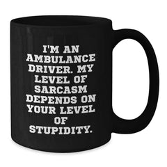 Ambulance Driver Humor Gifts from Friends and Family, Funny Sarcasm Mugs for Ambulance Driver Graduation, 11oz or 15oz Black Coffee Mug - Additional
