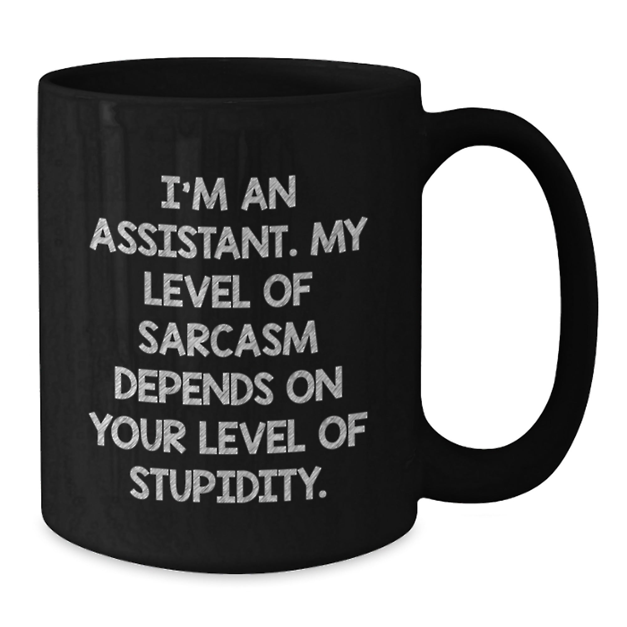 Funny Assistant Gifts for Graduation - I'm An Assistant. My Level Of Sarcasm Depends On Your Level Of Stupidity. Black Coffee Mug, Gifts from Friends, for Assistant - Additional