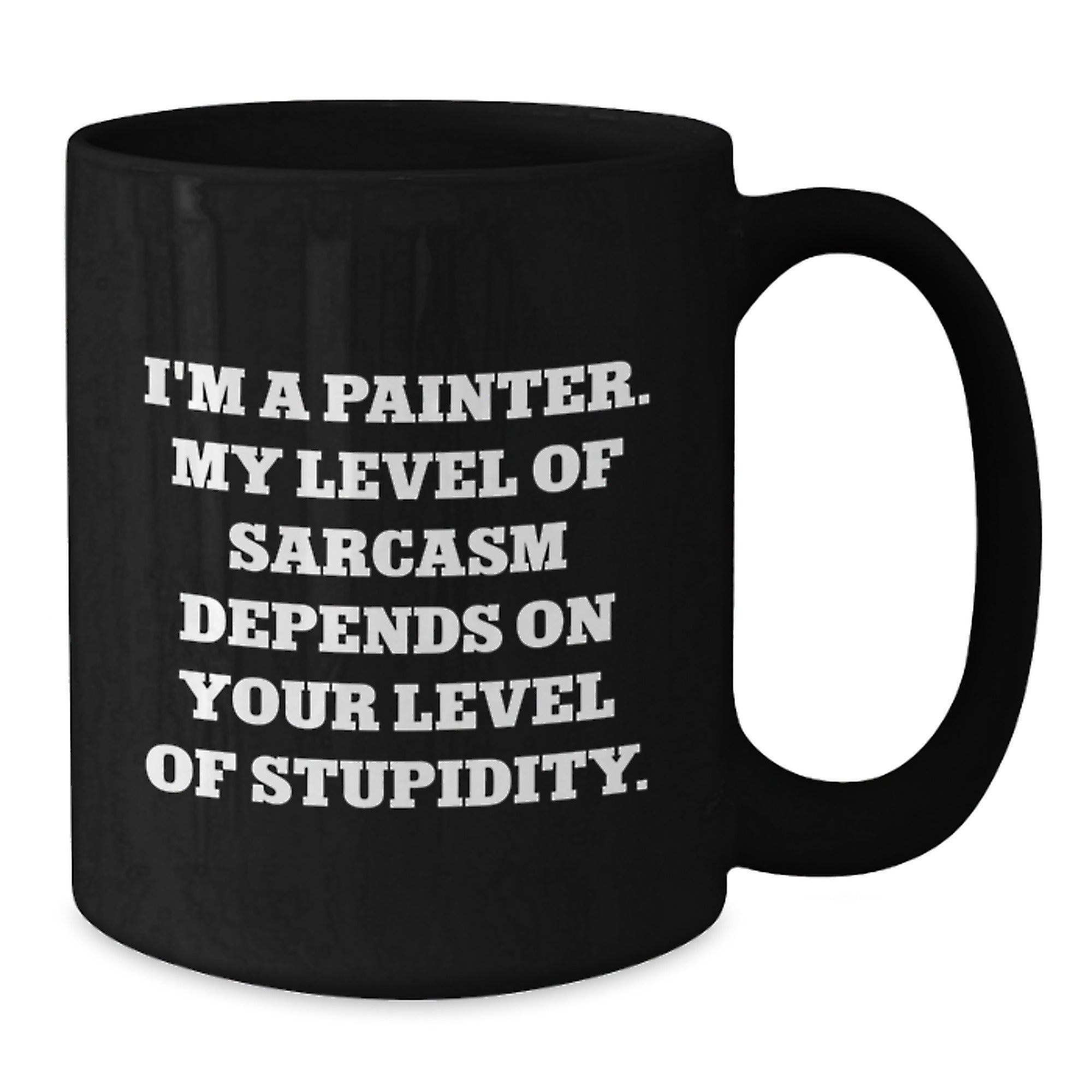 Painter's Sarcasm Coffee Mug, Funny Birthday Unique Gift from Friends to Painter, Black Coffee Mug with 11oz or 15oz Capacity, Microwave and Dishwasher Safe - Additional