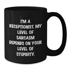 Funny Receptionist Gifts, Christmas Unique Gifts for Receptionist, Black Coffee Mug with 'I'm A Receptionist My Level Of Sarcasm Depends On Your Level Of Stupidity' Quote - Additional